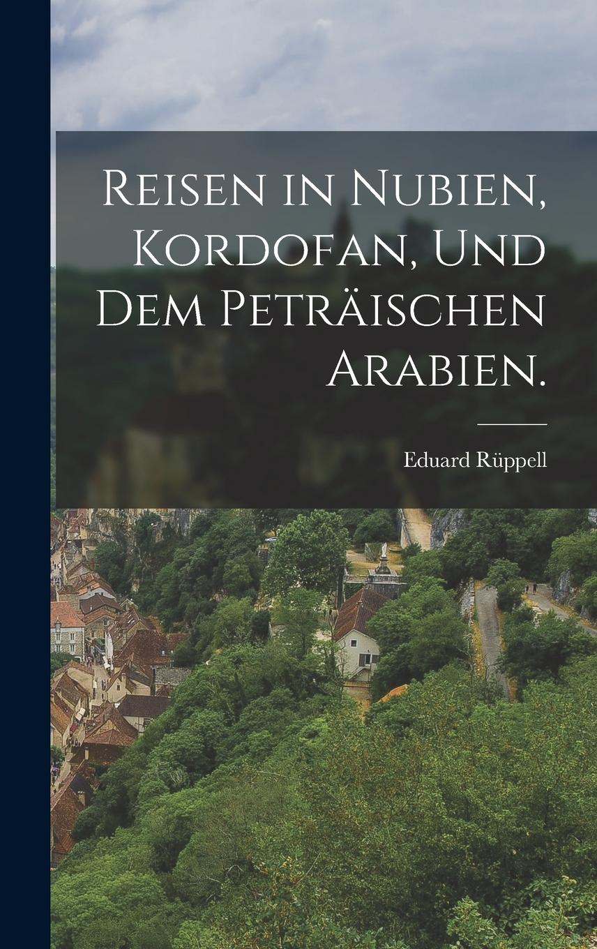 Vorderes Coverbild Reisen in Nubien, Kordofan, und dem peträischen Arabien.