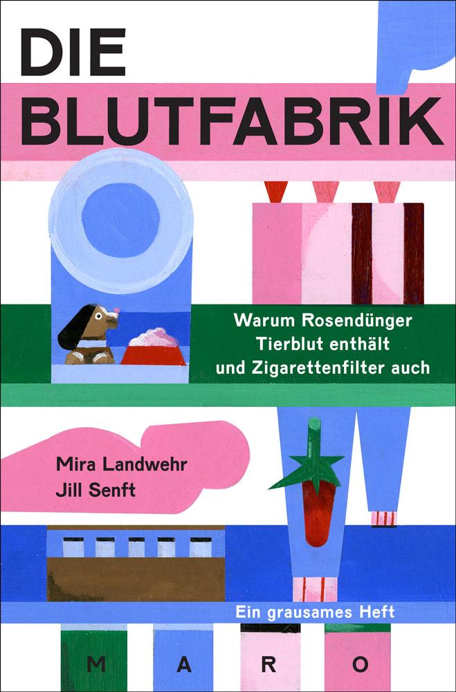 Vorderes Coverbild Die Blutfabrik - Warum Rosendünger Tierblut enthält und Zigarettenfilter auch