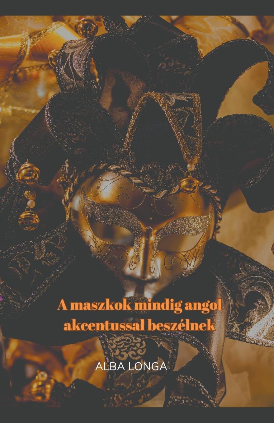 Vorderes Coverbild A maszkok mindig angol akcentussal beszélnek