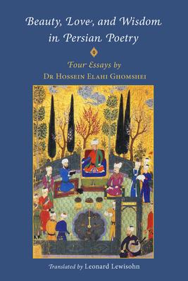 Vorderes Coverbild Beauty, Love and Wisdom in Persian Poetry: Four Essays