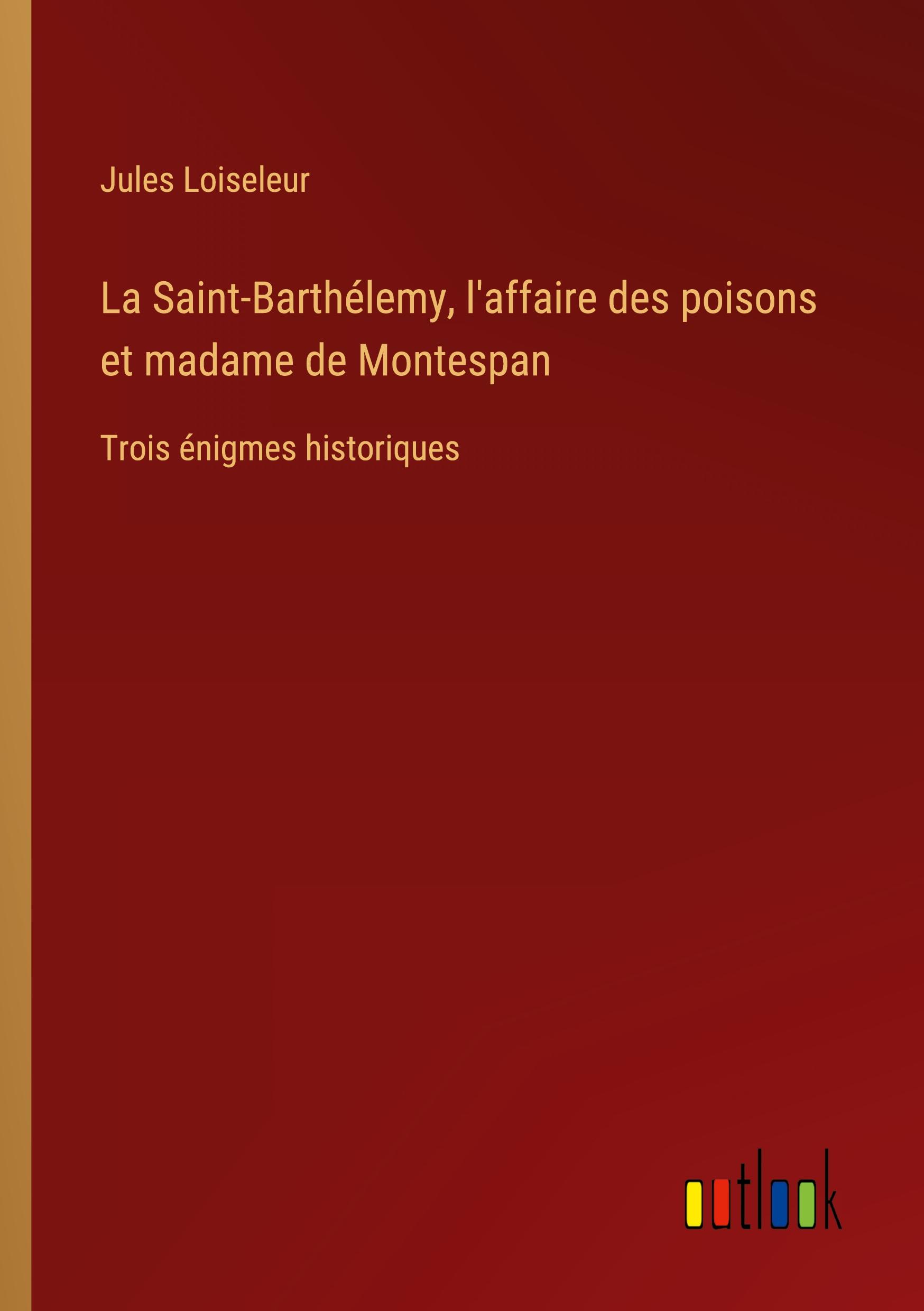 Vorderes Coverbild La Saint-Barthélemy, l'affaire des poisons et madame de Montespan