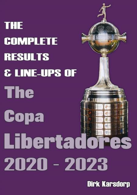 Vorderes Coverbild The Complete Results & Line-ups of the Copa Libertadores 2020-2023