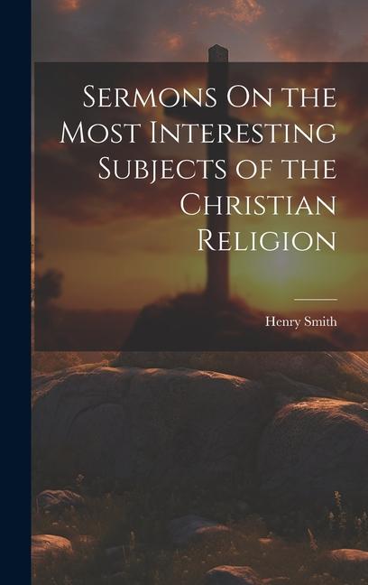 Vorderes Coverbild Sermons On the Most Interesting Subjects of the Christian Religion