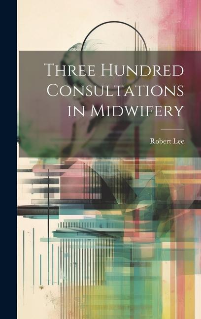 Vorderes Coverbild Three Hundred Consultations in Midwifery