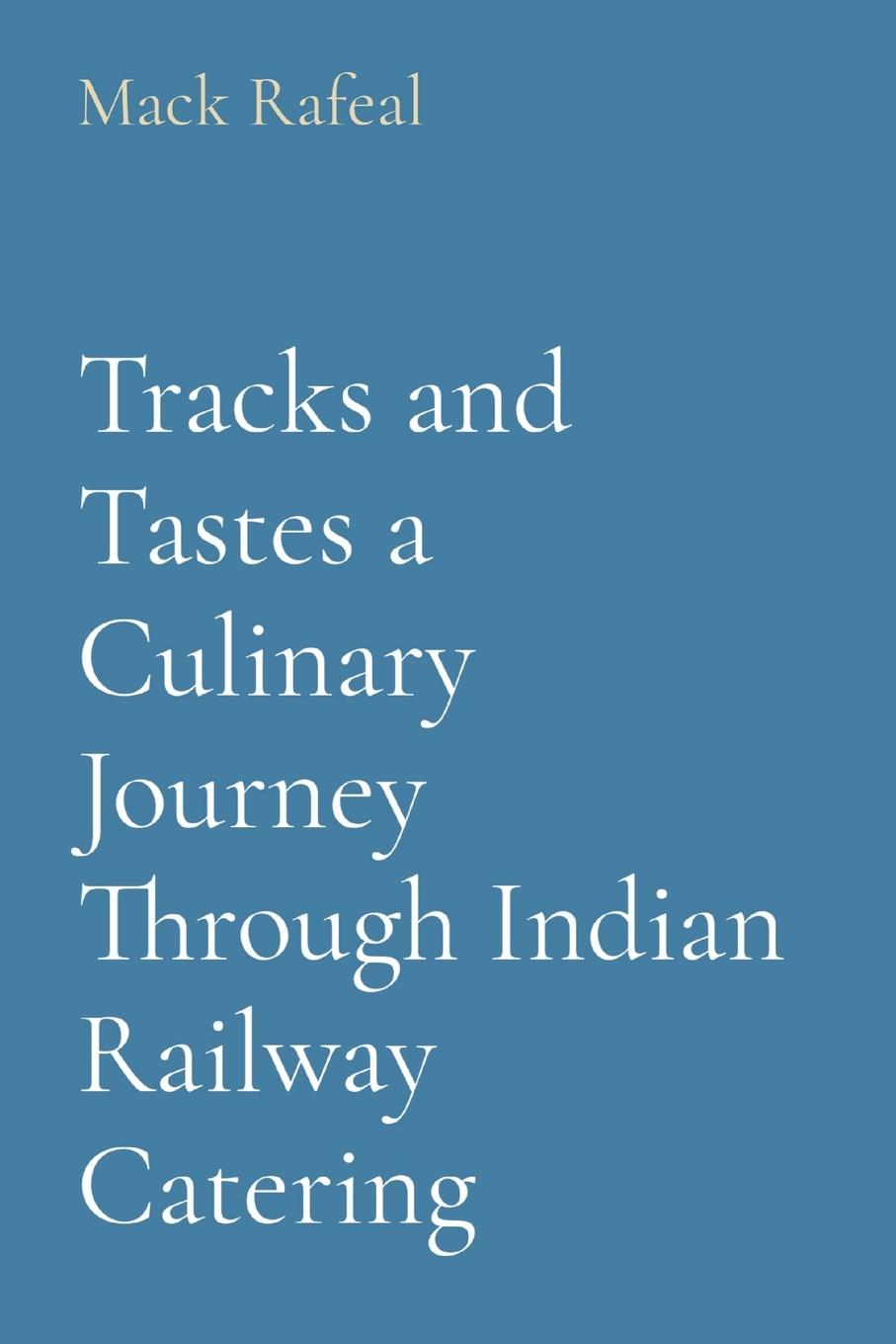 Vorderes Coverbild Tracks and Tastes a Culinary Journey Through Indian Railway Catering