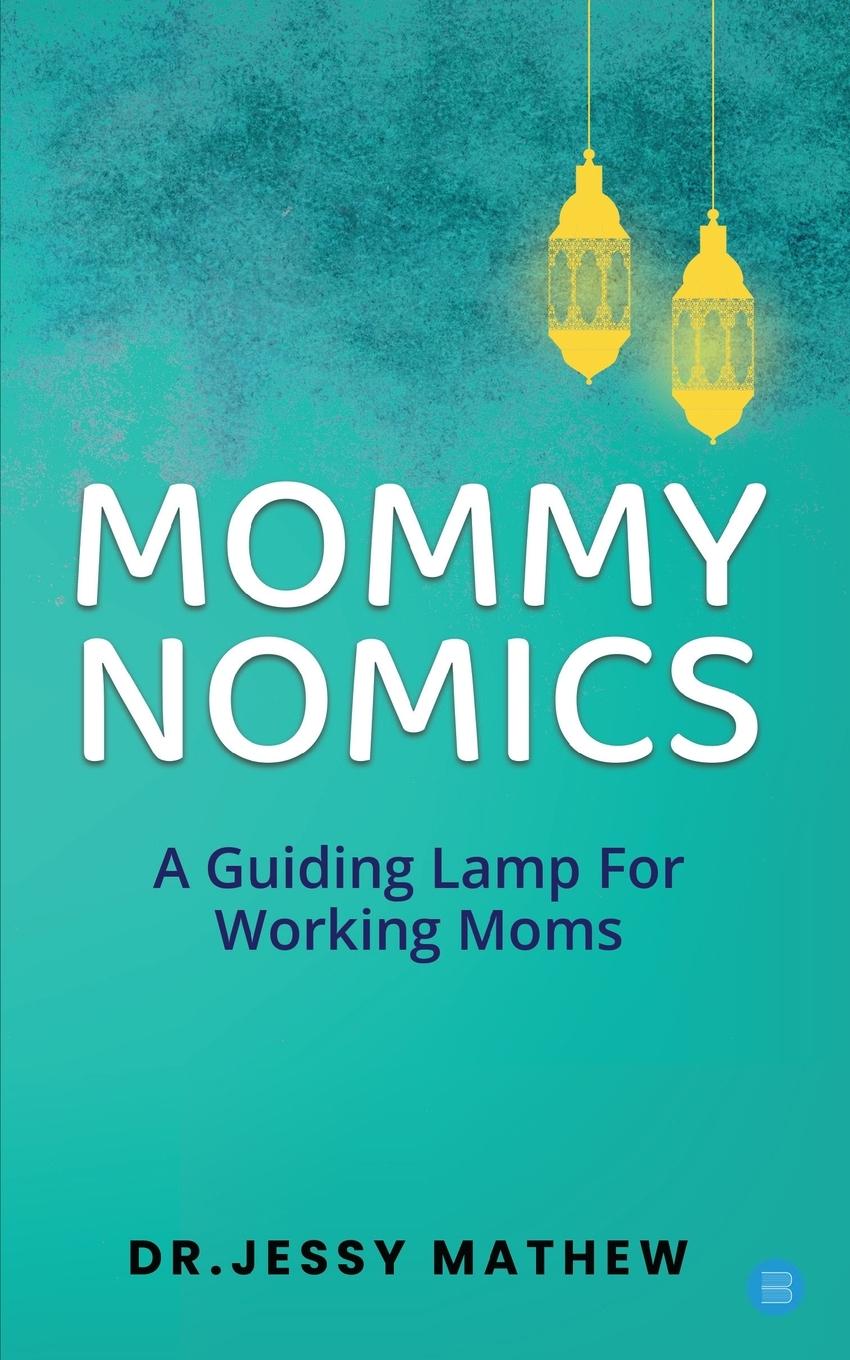 Vorderes Coverbild Mommy Nomics ( A Guiding Lamp For Working Moms)