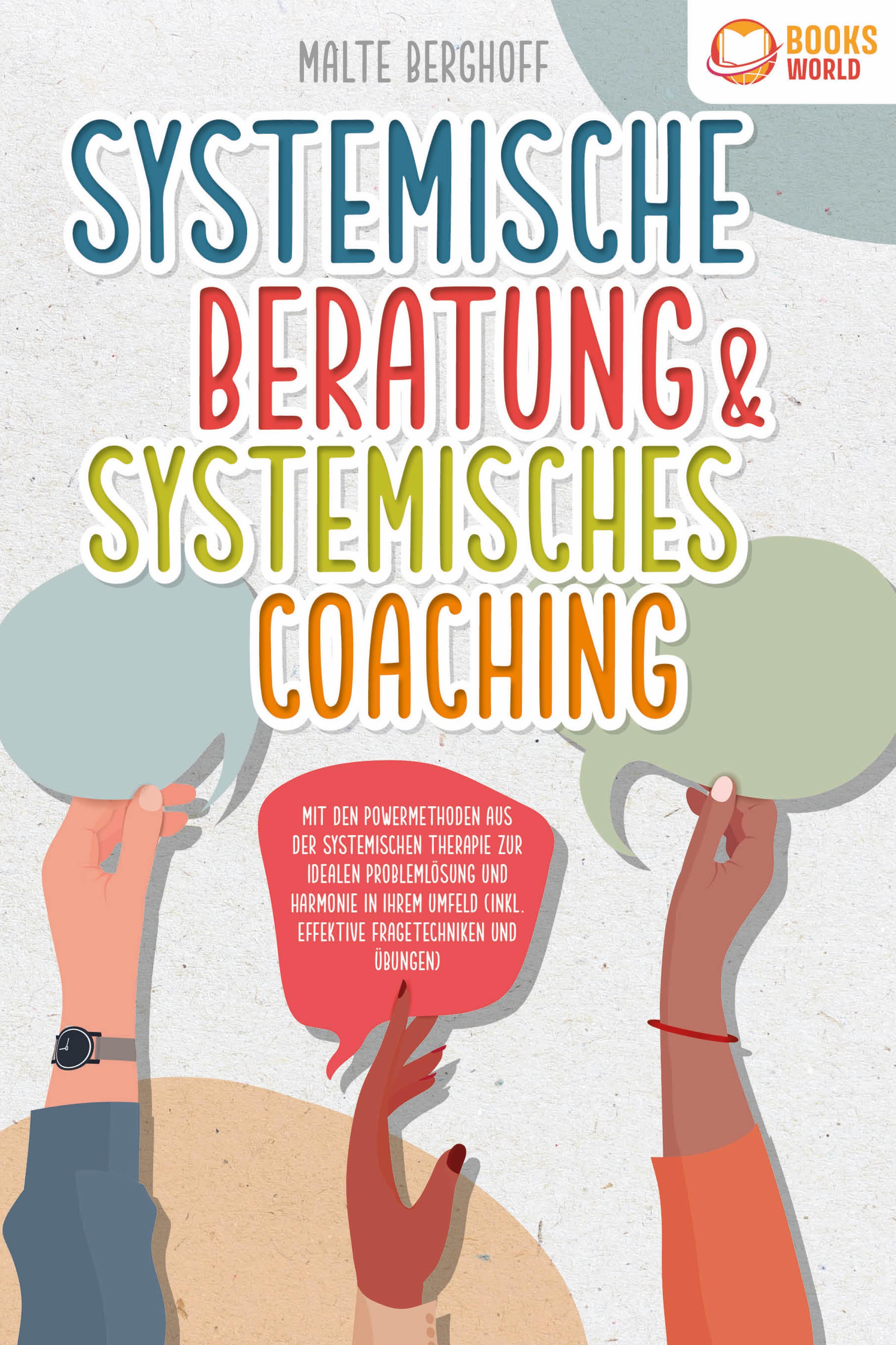 Vorderes Coverbild Systemische Beratung & Systemisches Coaching: Mit den Powermethoden aus der systemischen Therapie zur idealen Problemlösung und Harmonie in Ihrem Umfeld (inkl. effektiver Fragetechniken und Übungen)
