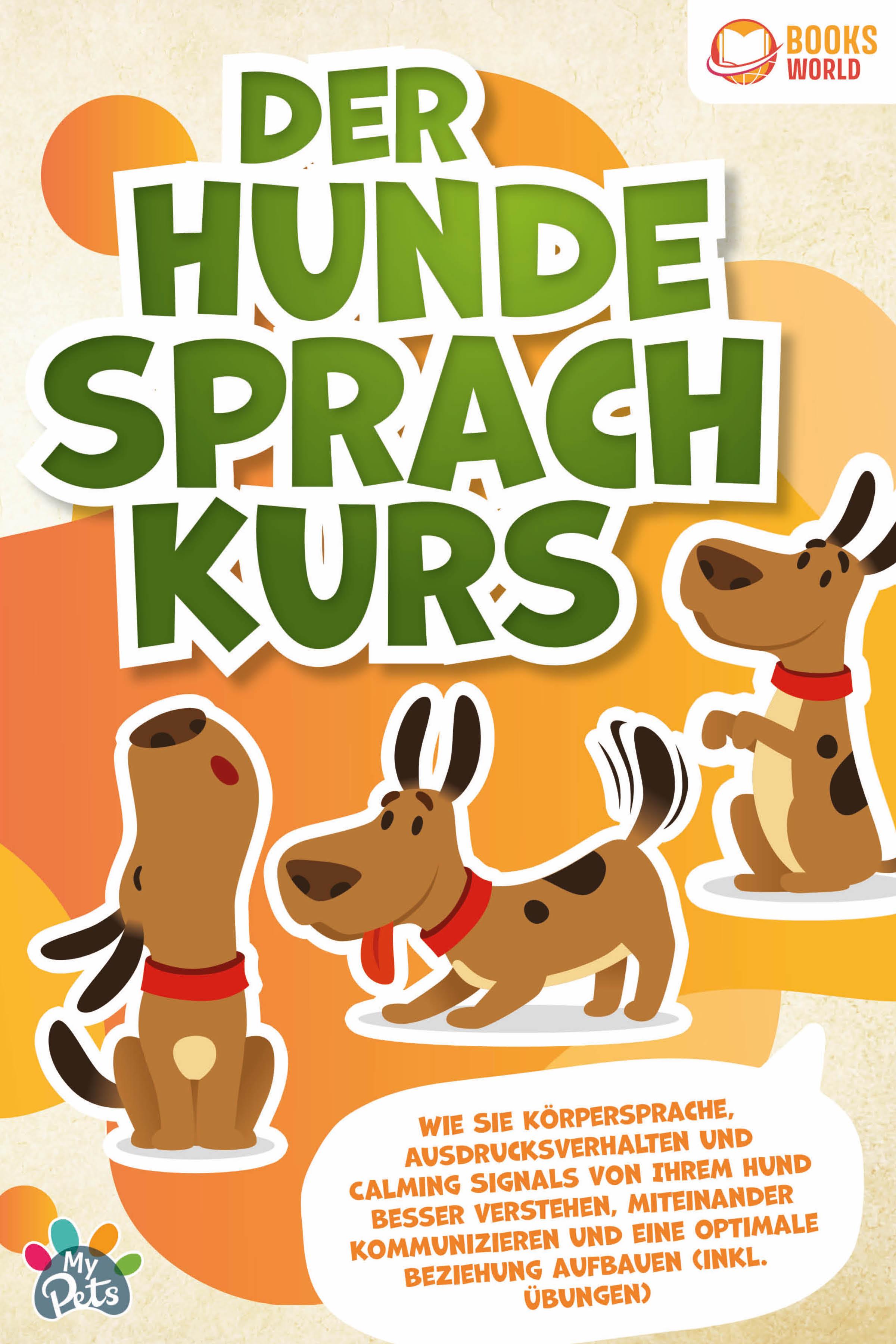 Vorderes Coverbild Der Hunde Sprachkurs: Wie Sie Körpersprache, Ausdrucksverhalten und Calming Signals von Ihrem Hund besser verstehen, miteinander kommunizieren und eine optimale Beziehung aufbauen (inkl. Übungen)