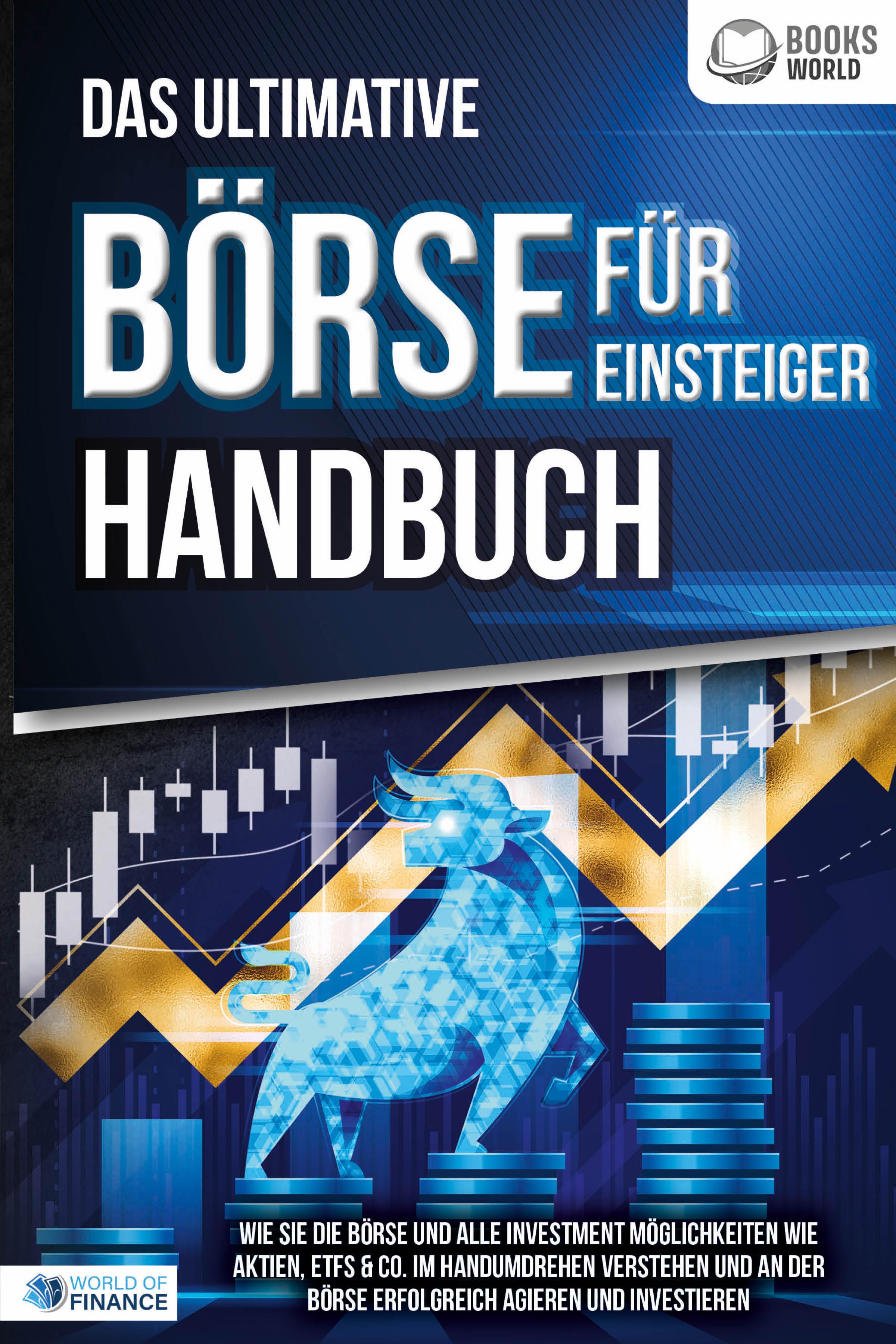 Vorderes Coverbild Das ultimative BÖRSE FÜR EINSTEIGER Handbuch: Wie Sie die Börse und alle Investment Möglichkeiten wie Aktien, ETFs & Co. im Handumdrehen verstehen und an der Börse erfolgreich agieren und investieren