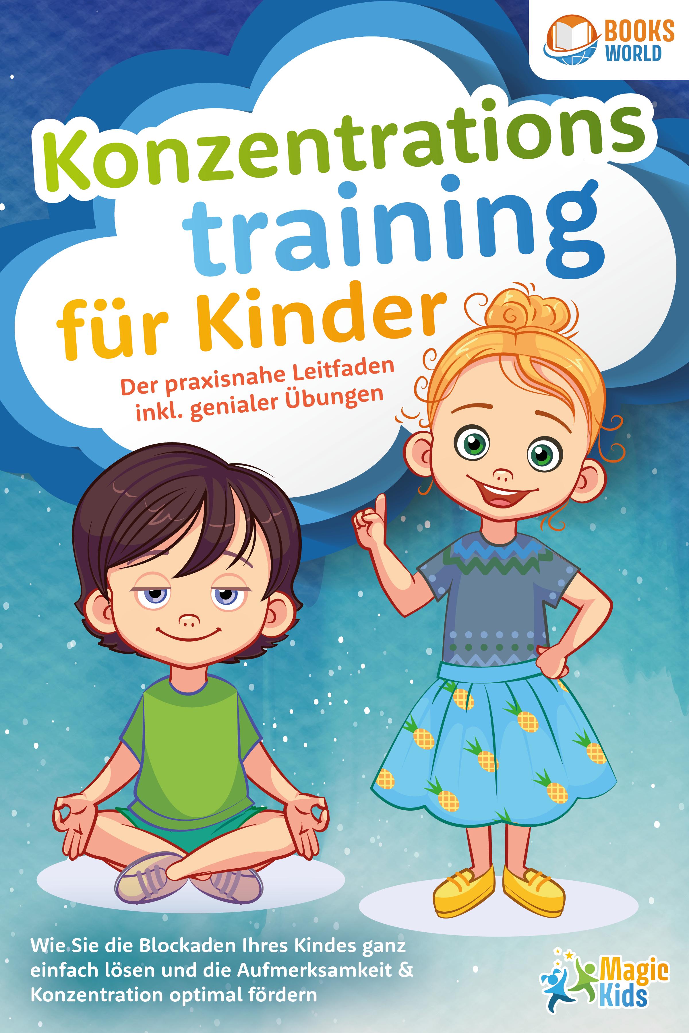 Vorderes Coverbild Konzentrationstraining für Kinder - Der praxisnahe Leitfaden inkl. genialer Übungen: Wie Sie die Blockaden Ihres Kindes ganz einfach lösen und die Aufmerksamkeit & Konzentration optimal fördern