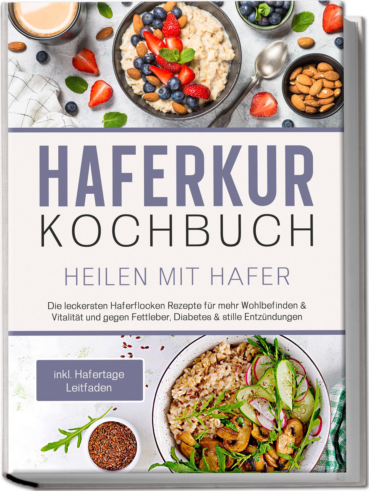 Vorderes Coverbild Haferkur Kochbuch - Heilen mit Hafer: Die leckersten Haferflocken Rezepte für mehr Wohlbefinden & Vitalität und gegen Fettleber, Diabetes & stille Entzündungen - inkl. Hafertage Leitfaden