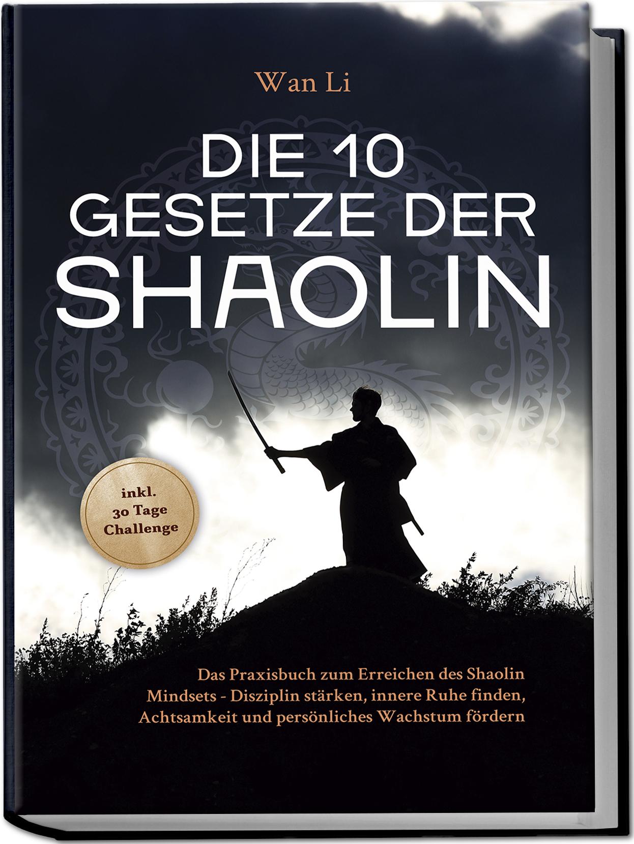 Vorderes Coverbild Die 10 Gesetze der Shaolin: Das Praxisbuch zum Erreichen des Shaolin Mindsets - Disziplin stärken, innere Ruhe finden, Achtsamkeit und persönliches Wachstum fördern - inkl. 30 Tage Challenge