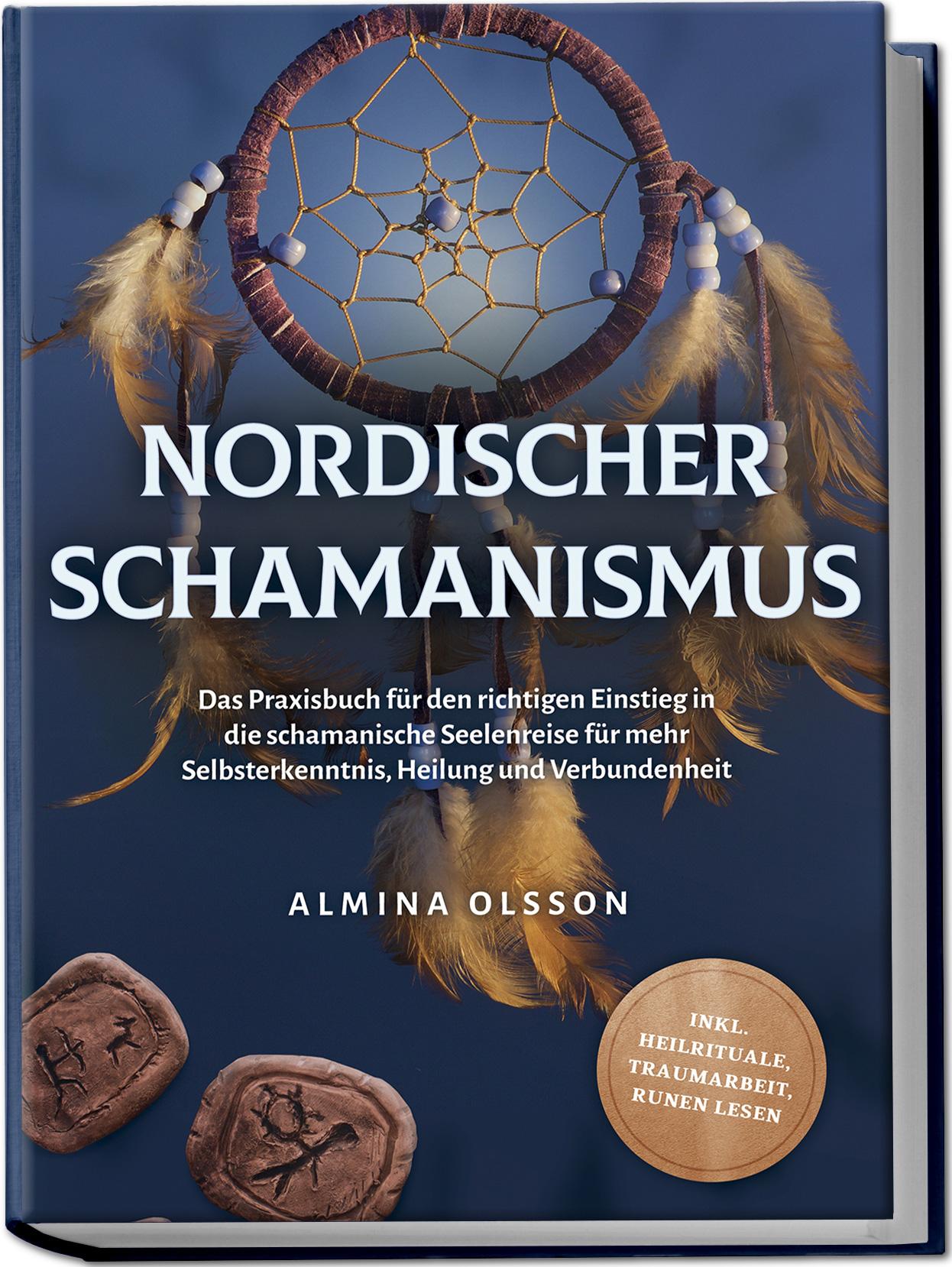 Vorderes Coverbild Nordischer Schamanismus: Das Praxisbuch für den richtigen Einstieg in die schamanische Seelenreise für mehr Selbsterkenntnis, Heilung und Verbundenheit - inkl. Heilrituale, Traumarbeit, Runen lesen