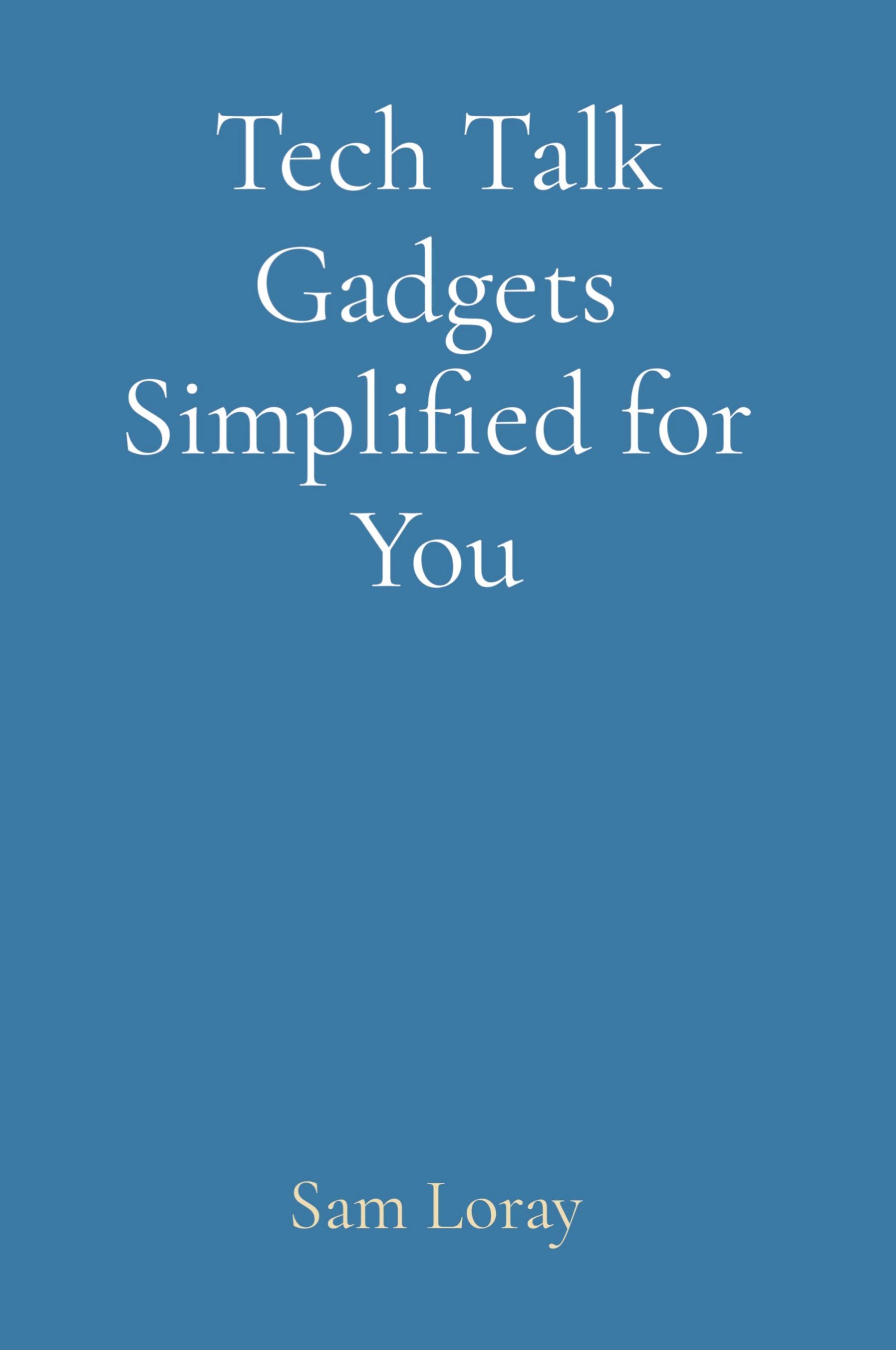 Vorderes Coverbild Tech Talk Gadgets Simplified for You