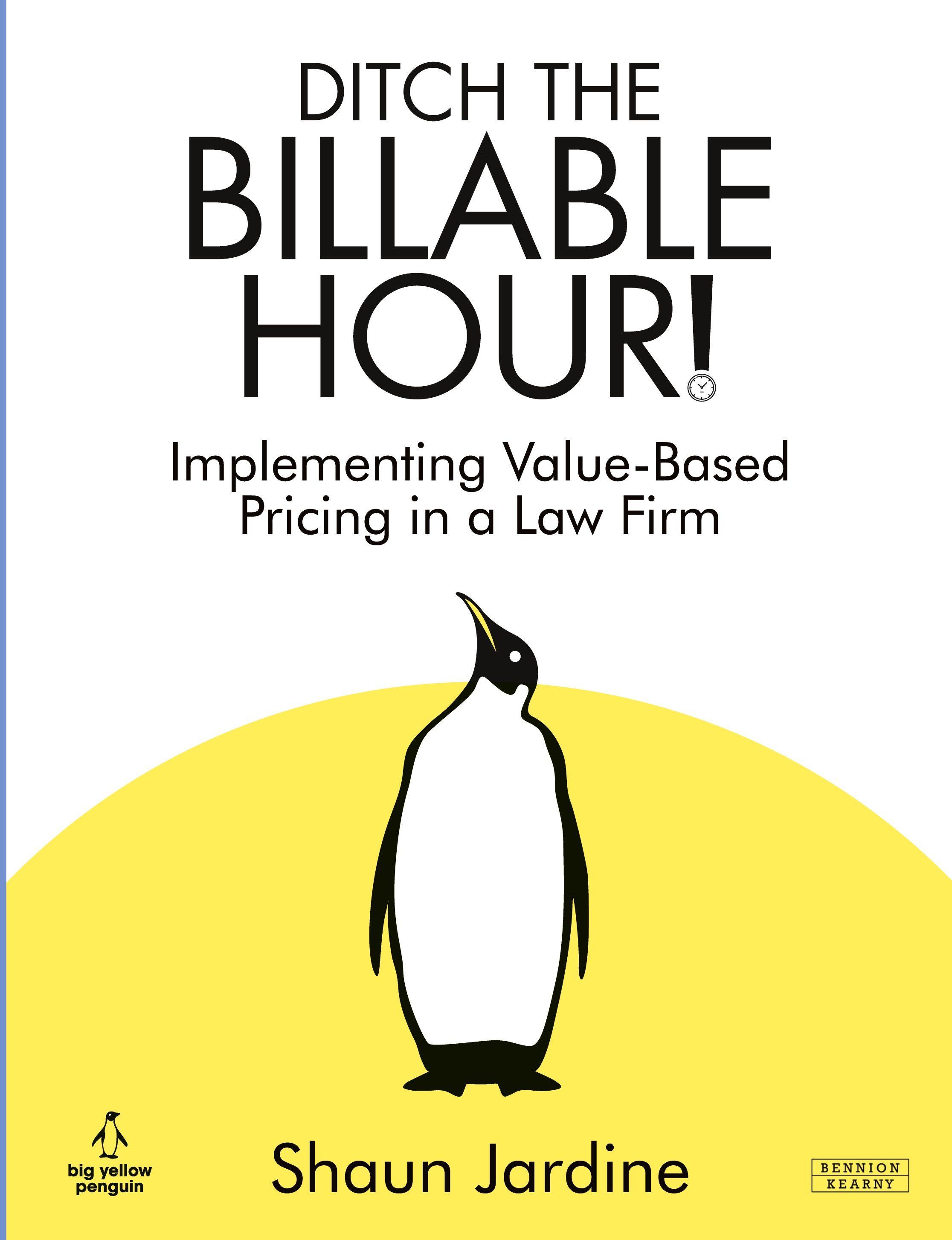Vorderes Coverbild Ditch The Billable Hour! Implementing Value-Based Pricing in a Law Firm