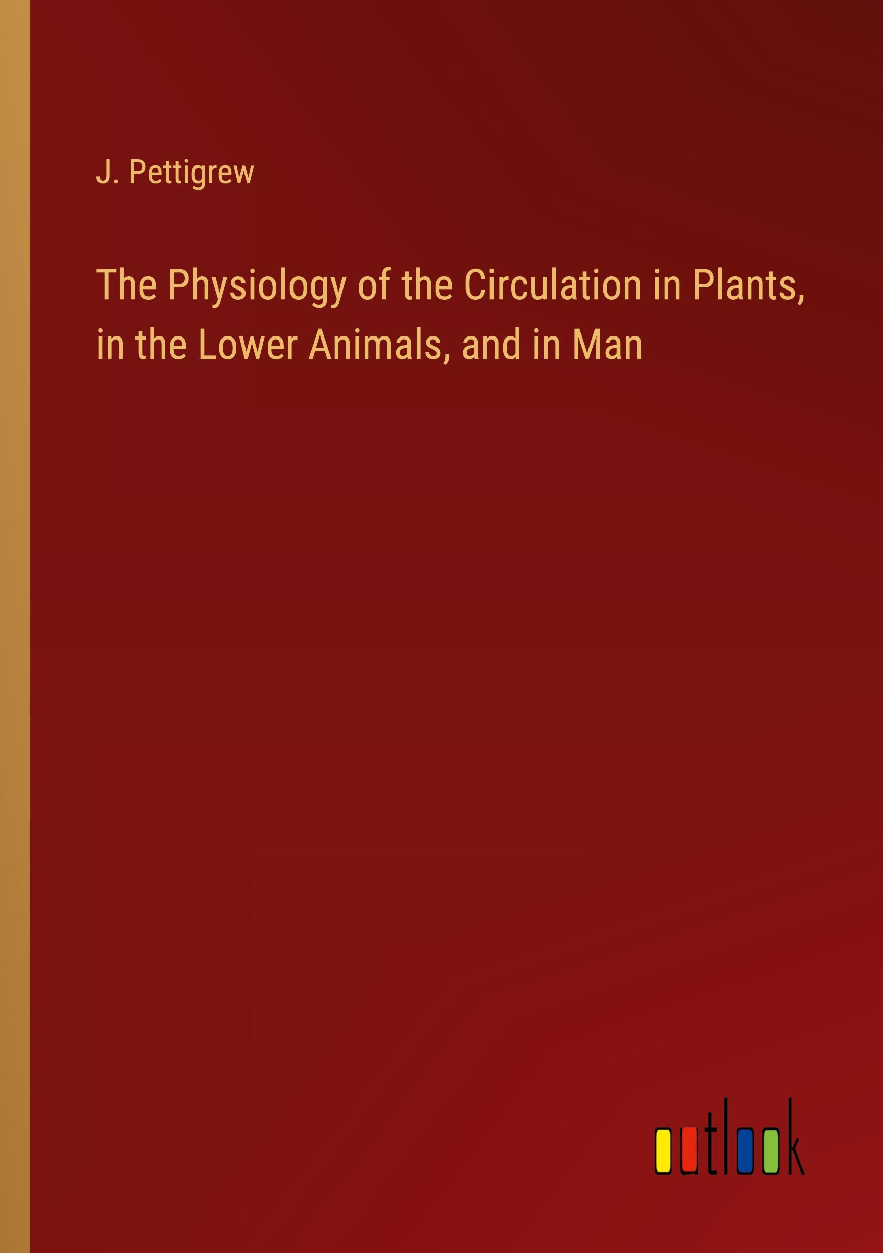Vorderes Coverbild The Physiology of the Circulation in Plants, in the Lower Animals, and in Man