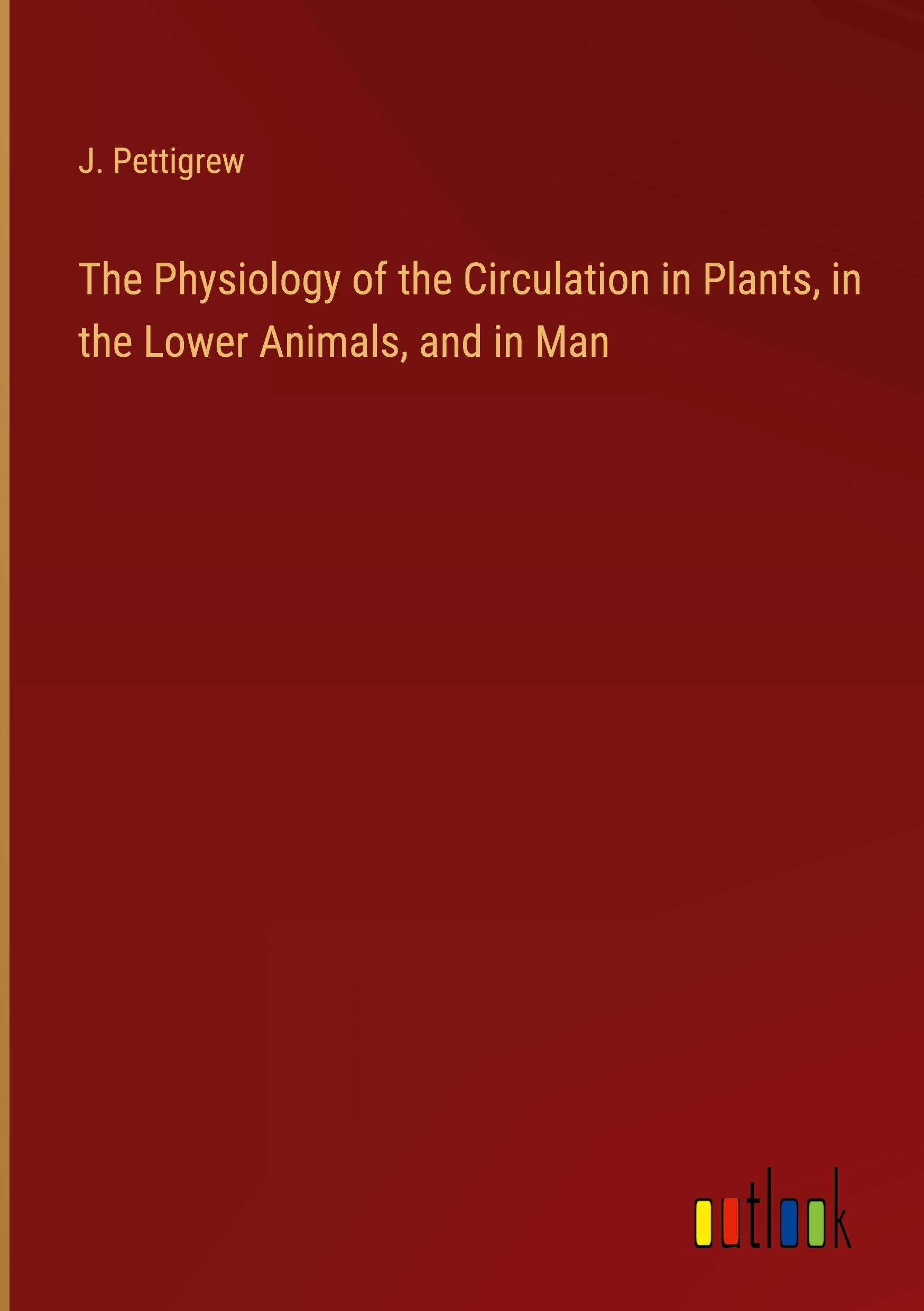 Vorderes Coverbild The Physiology of the Circulation in Plants, in the Lower Animals, and in Man