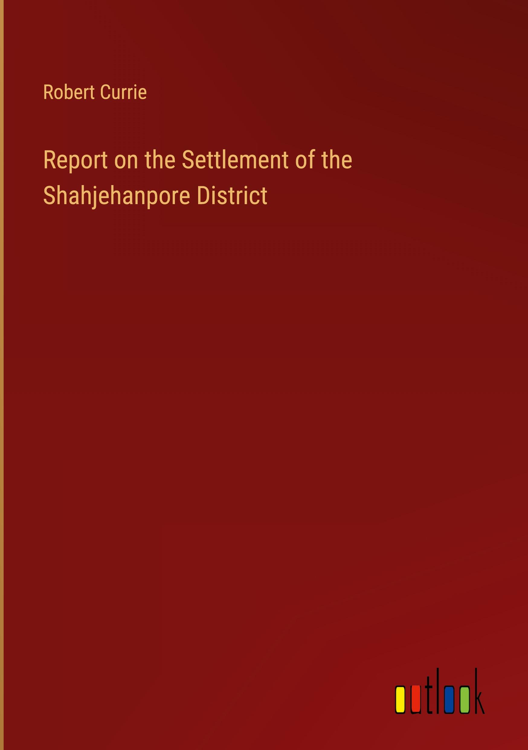 Vorderes Coverbild Report on the Settlement of the Shahjehanpore District