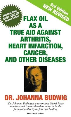 Vorderes Coverbild Flax Oil as a True Aid Against Arthritis, Heart Infarction, Cancer, and Other Diseases