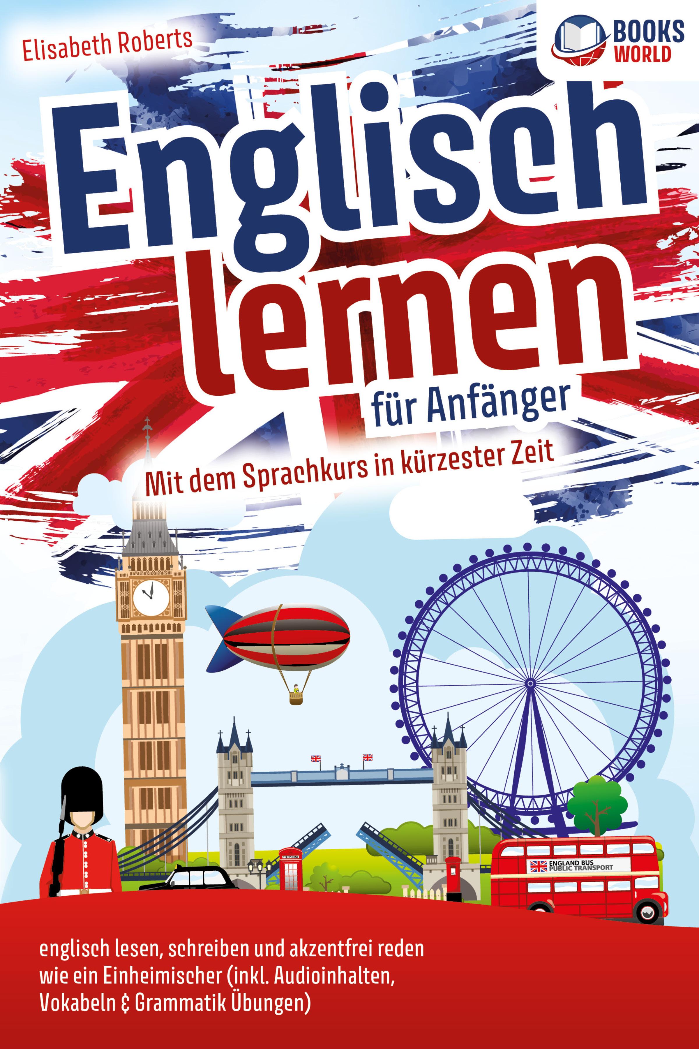 Vorderes Coverbild Englisch lernen für Anfänger: Mit dem genialen Sprachkurs in kürzester Zeit englisch lesen, schreiben und akzentfrei reden wie ein Einheimischer
