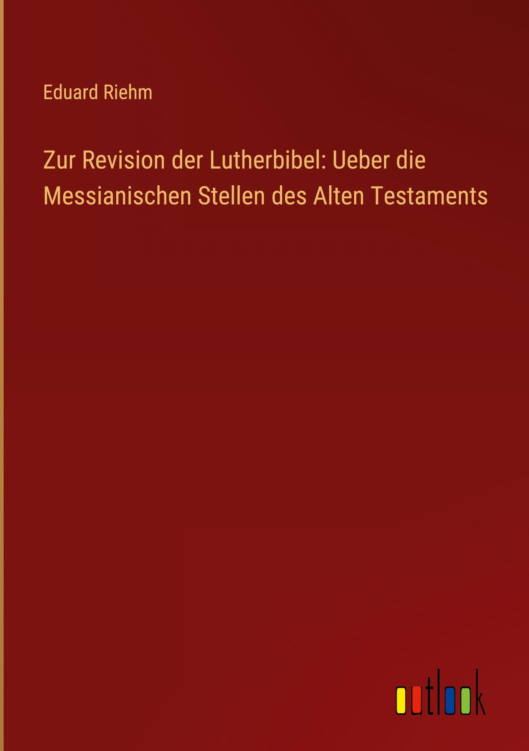 Vorderes Coverbild Zur Revision der Lutherbibel: Ueber die Messianischen Stellen des Alten Testaments