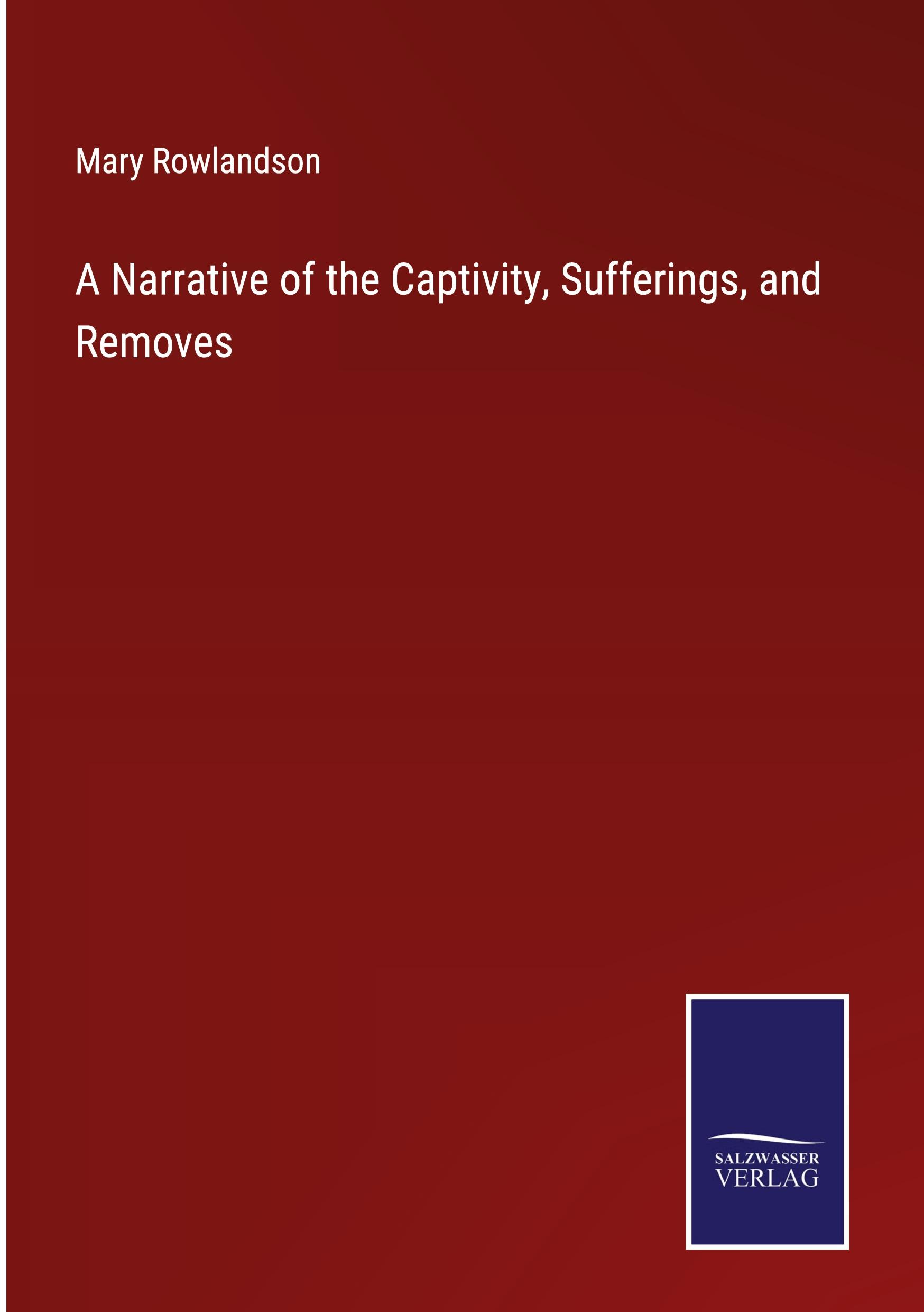 Vorderes Coverbild A Narrative of the Captivity, Sufferings, and Removes