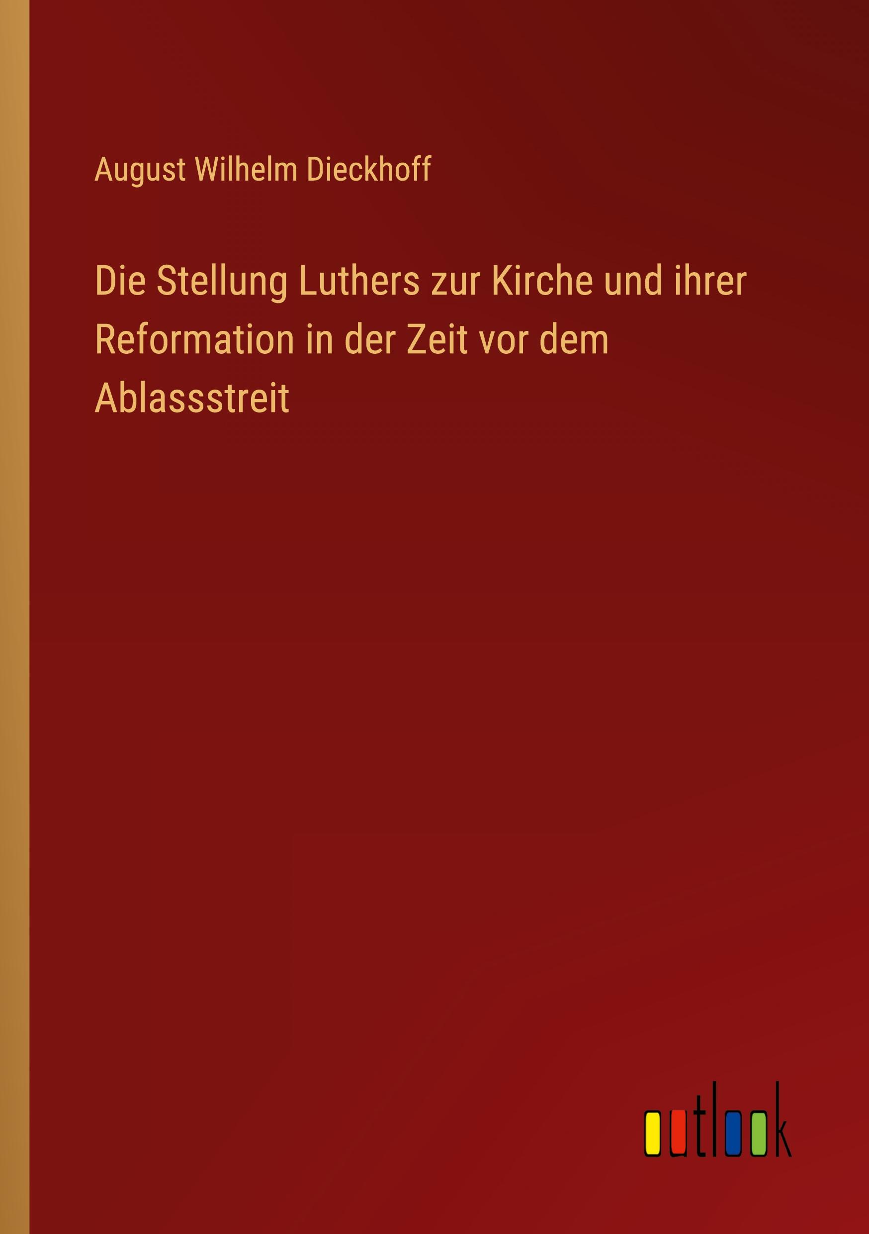 Vorderes Coverbild Die Stellung Luthers zur Kirche und ihrer Reformation in der Zeit vor dem Ablassstreit