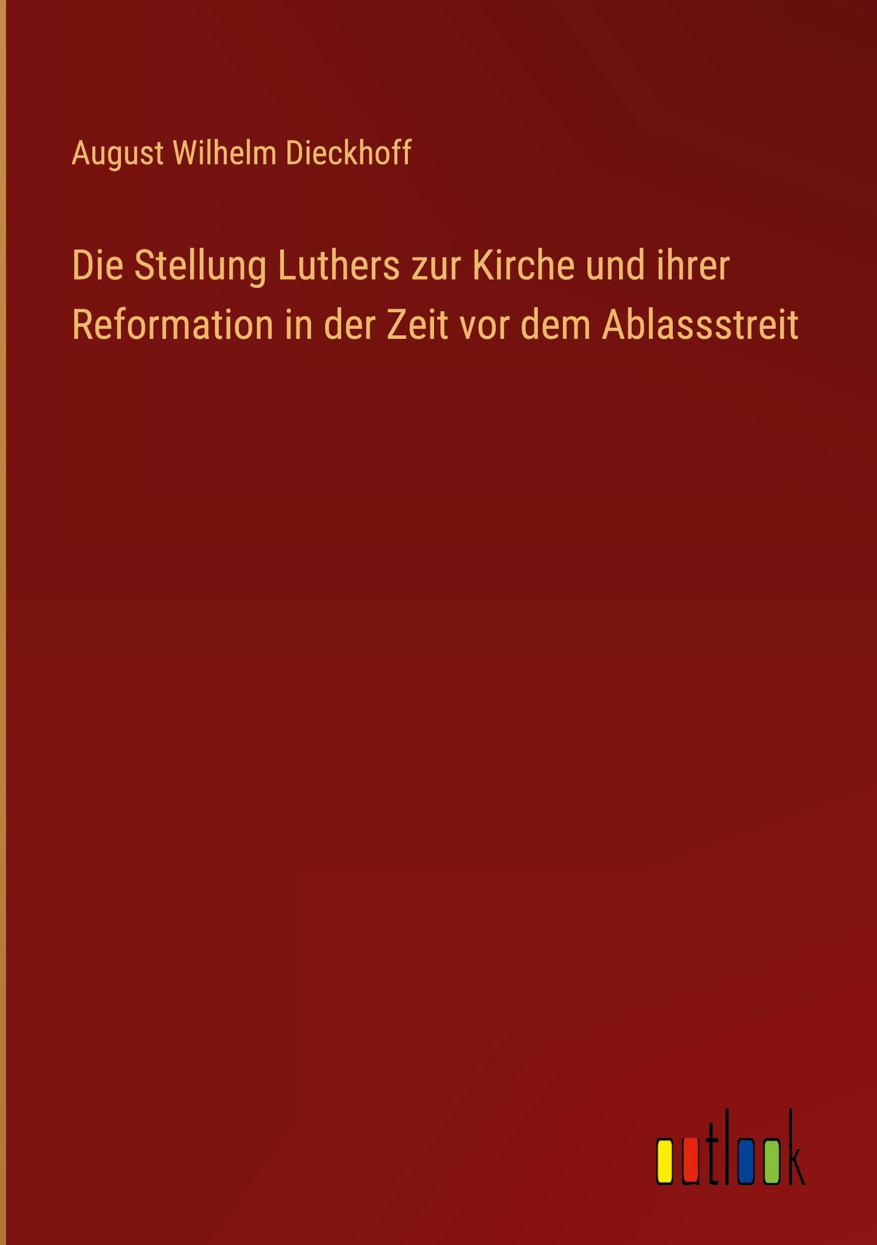 Vorderes Coverbild Die Stellung Luthers zur Kirche und ihrer Reformation in der Zeit vor dem Ablassstreit