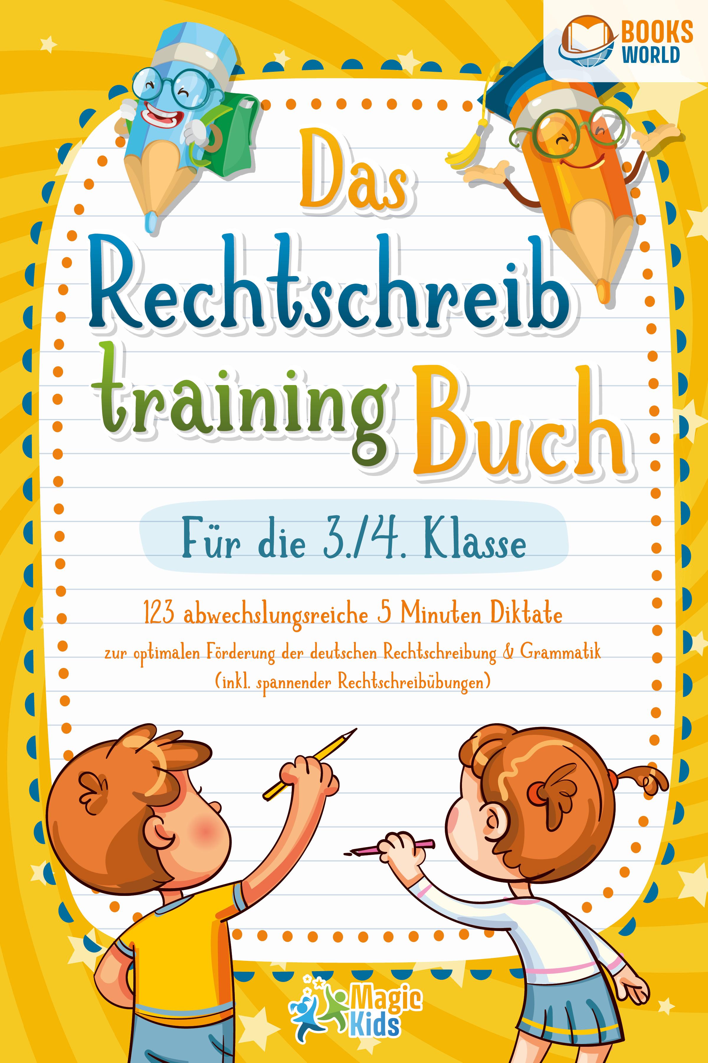Vorderes Coverbild Das Rechtschreibtraining Buch für die 3./4. Klasse: 123 abwechslungsreiche 5 Minuten Diktate zur optimalen Förderung der deutschen Rechtschreibung und Grammatik (inkl. spannender Rechtschreibübungen)