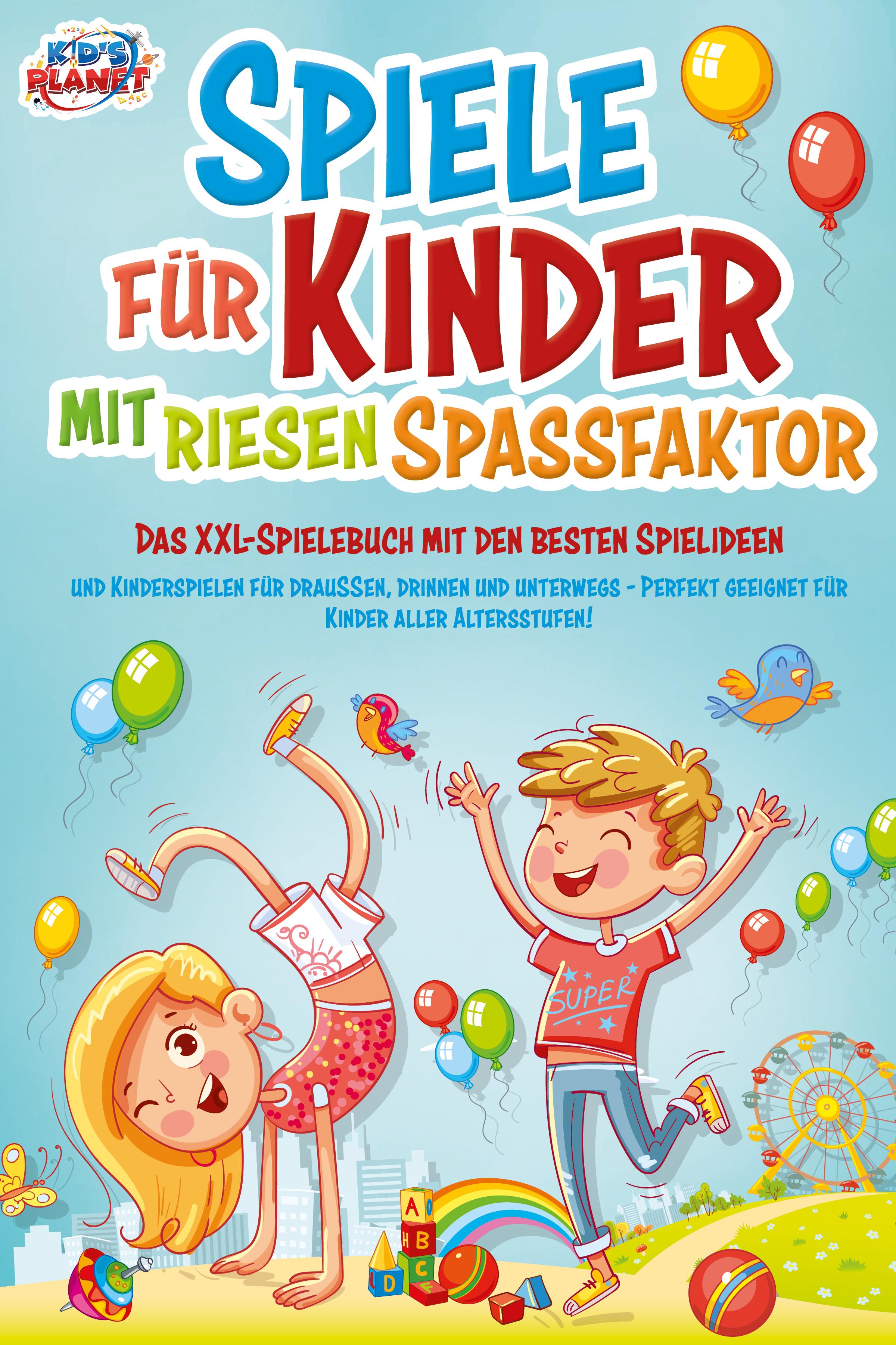 Vorderes Coverbild Spiele für Kinder mit riesigem Spaßfaktor: Das XXL-Spielebuch mit den besten Spielideen und Kinderspielen für draußen, drinnen und unterwegs - Perfekt geeignet für Kinder aller Altersstufen!