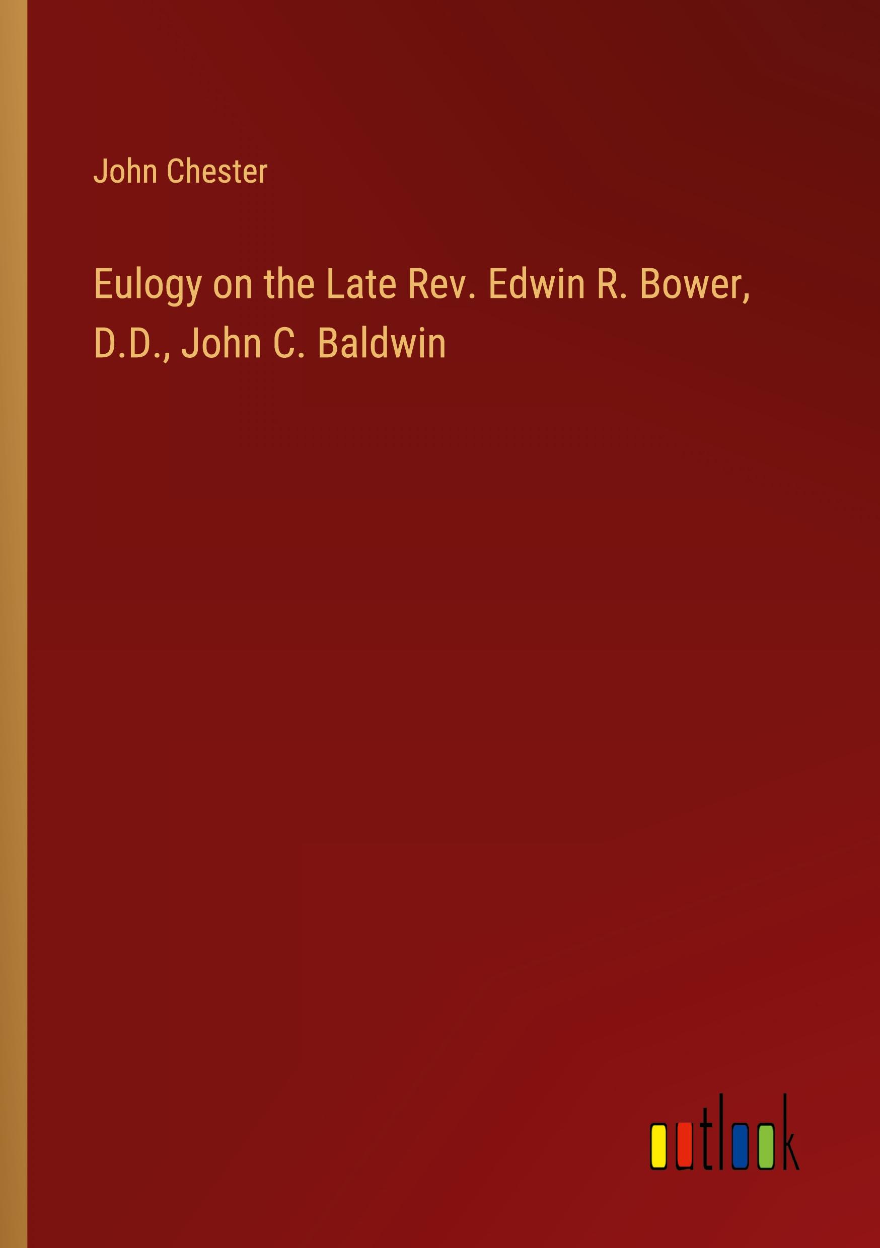 Vorderes Coverbild Eulogy on the Late Rev. Edwin R. Bower, D.D., John C. Baldwin