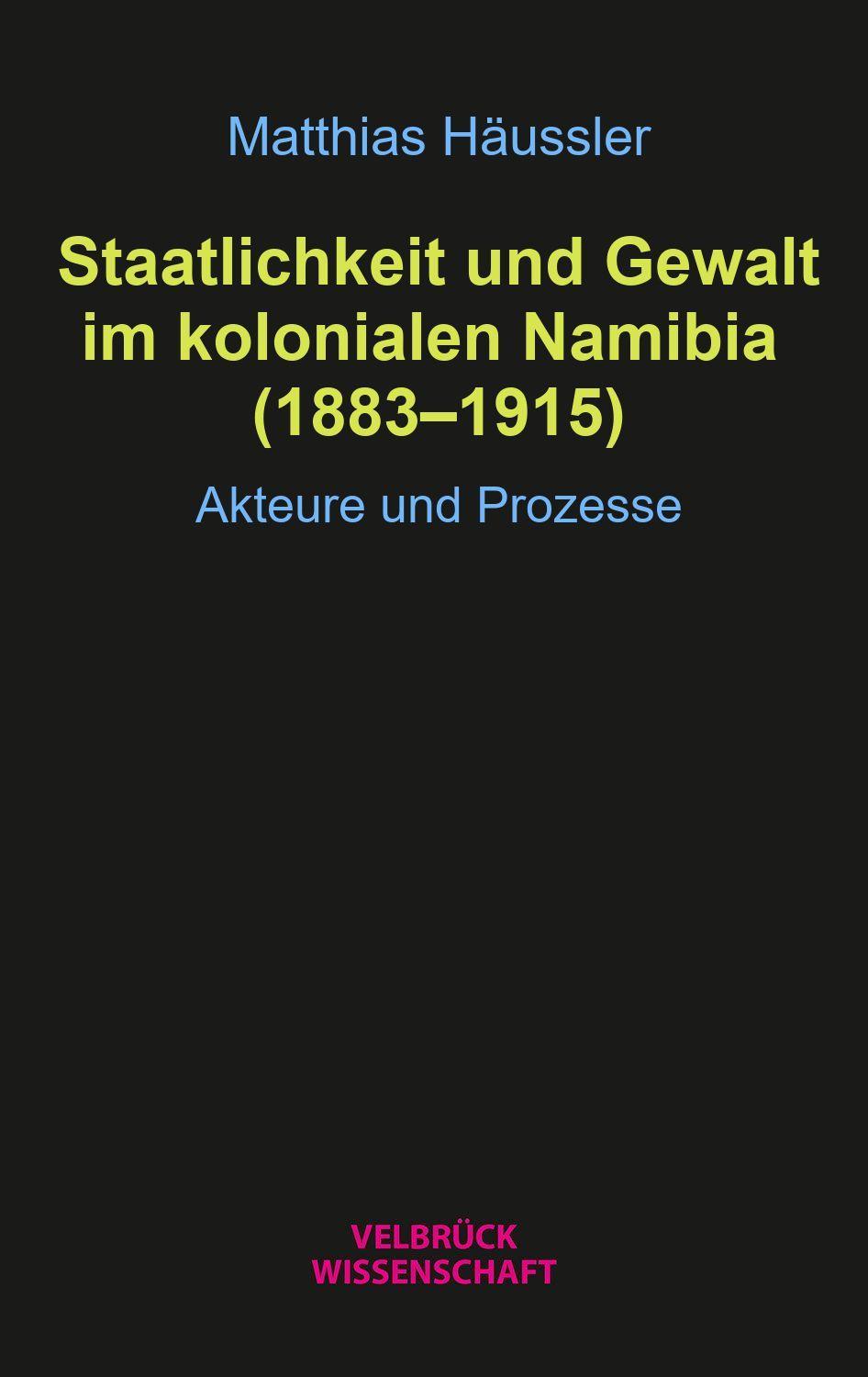 Vorderes Coverbild Staatlichkeit und Gewalt im kolonialen Namibia (1883-1915)