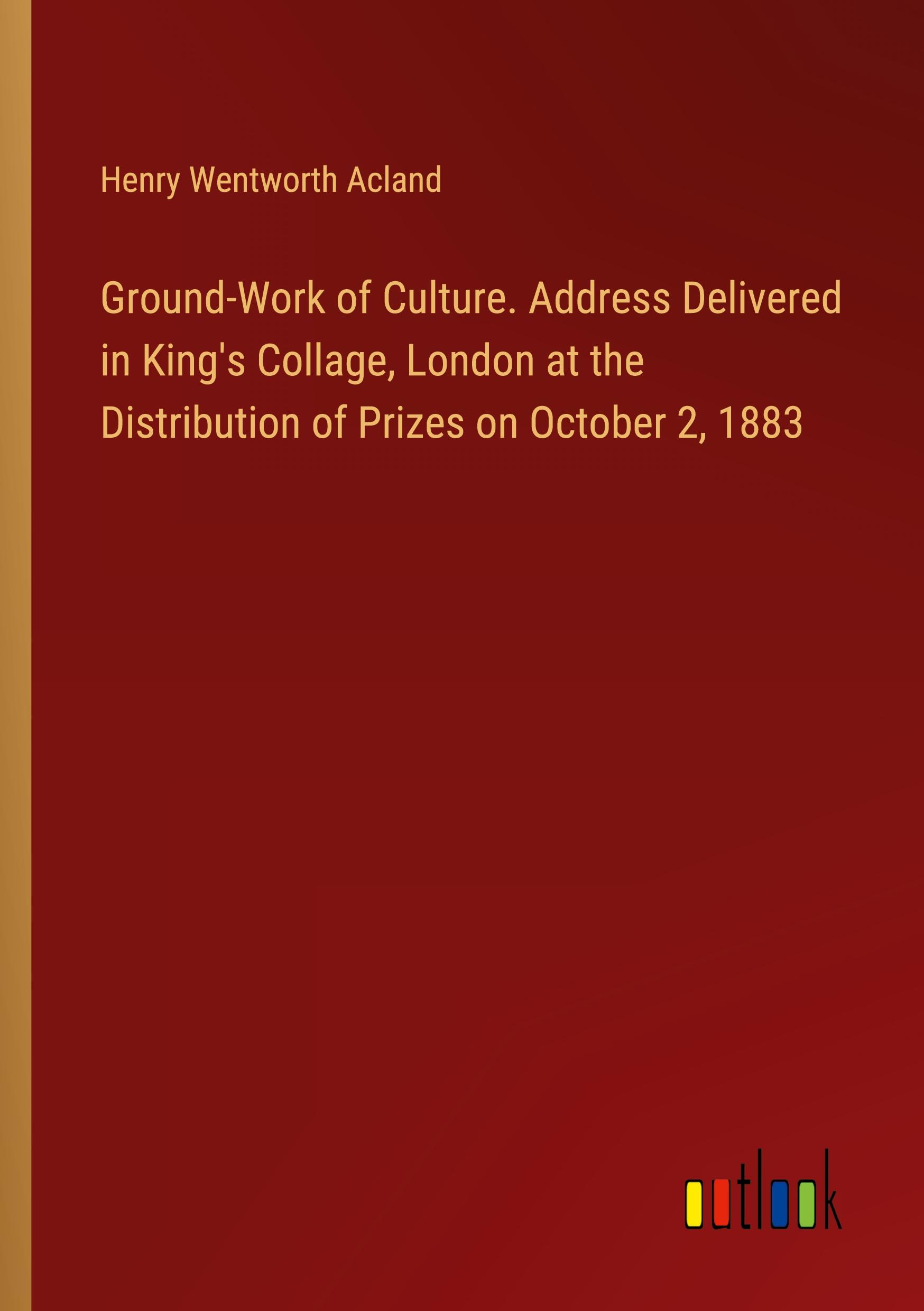 Vorderes Coverbild Ground-Work of Culture. Address Delivered in King's Collage, London at the Distribution of Prizes on October 2, 1883