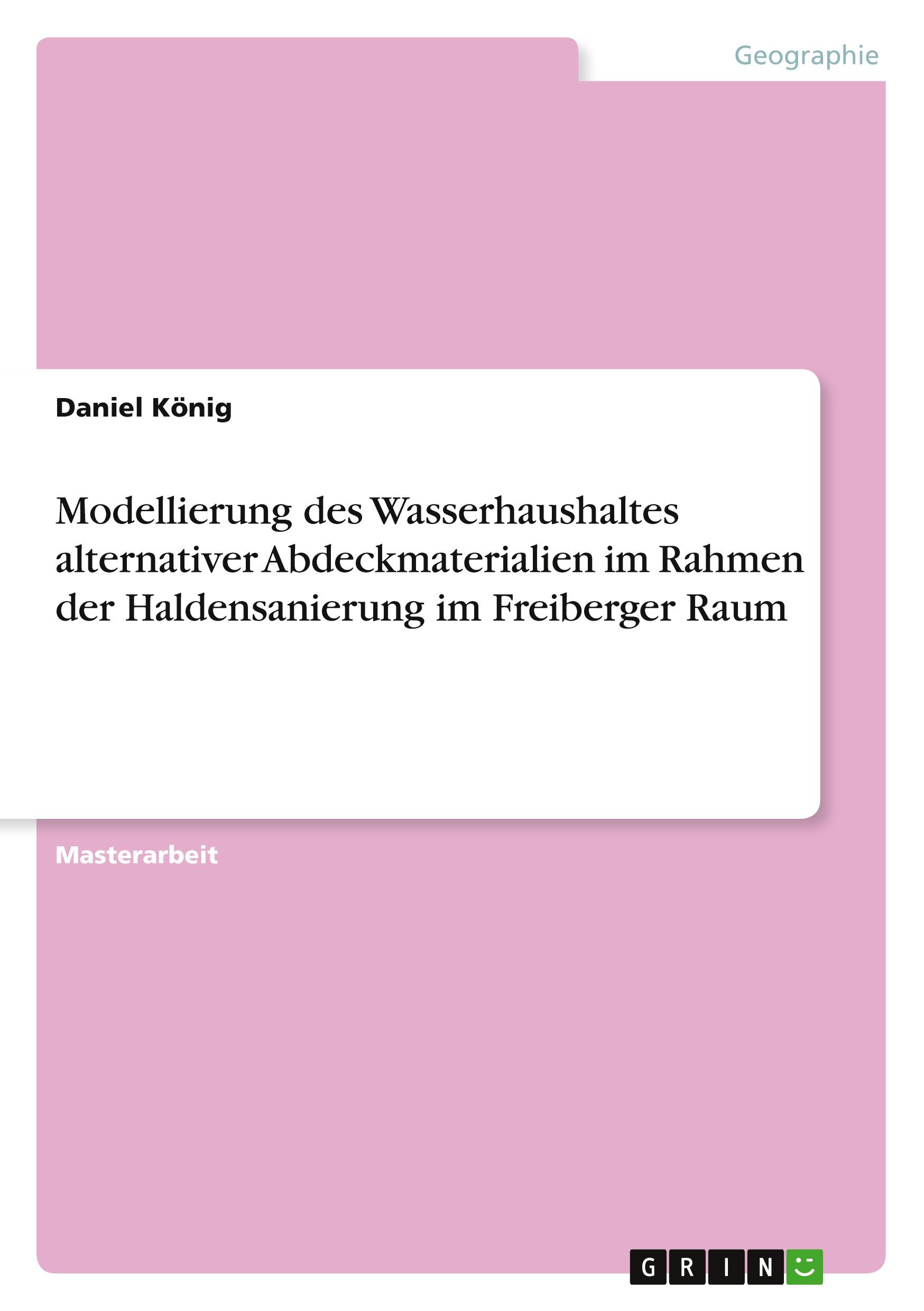Vorderes Coverbild Modellierung des Wasserhaushaltes alternativer Abdeckmaterialien im Rahmen der Haldensanierung im Freiberger Raum