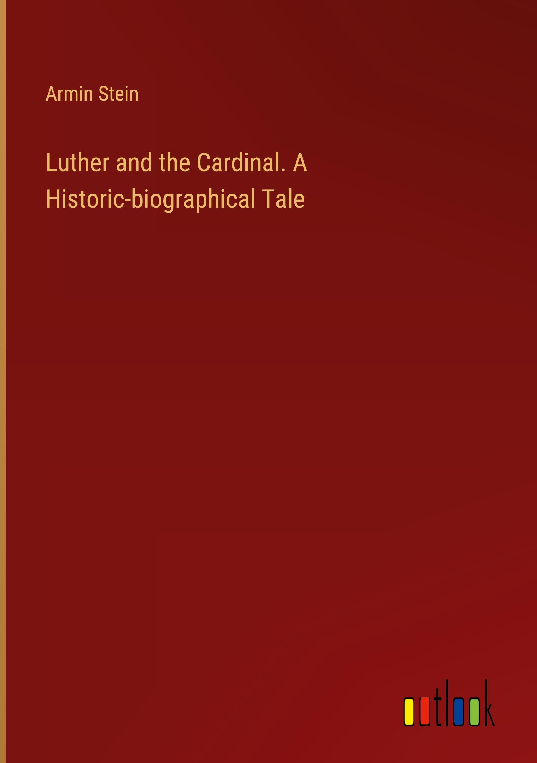 Vorderes Coverbild Luther and the Cardinal. A Historic-biographical Tale