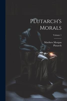Vorderes Coverbild Plutarch's Morals; Volume 1