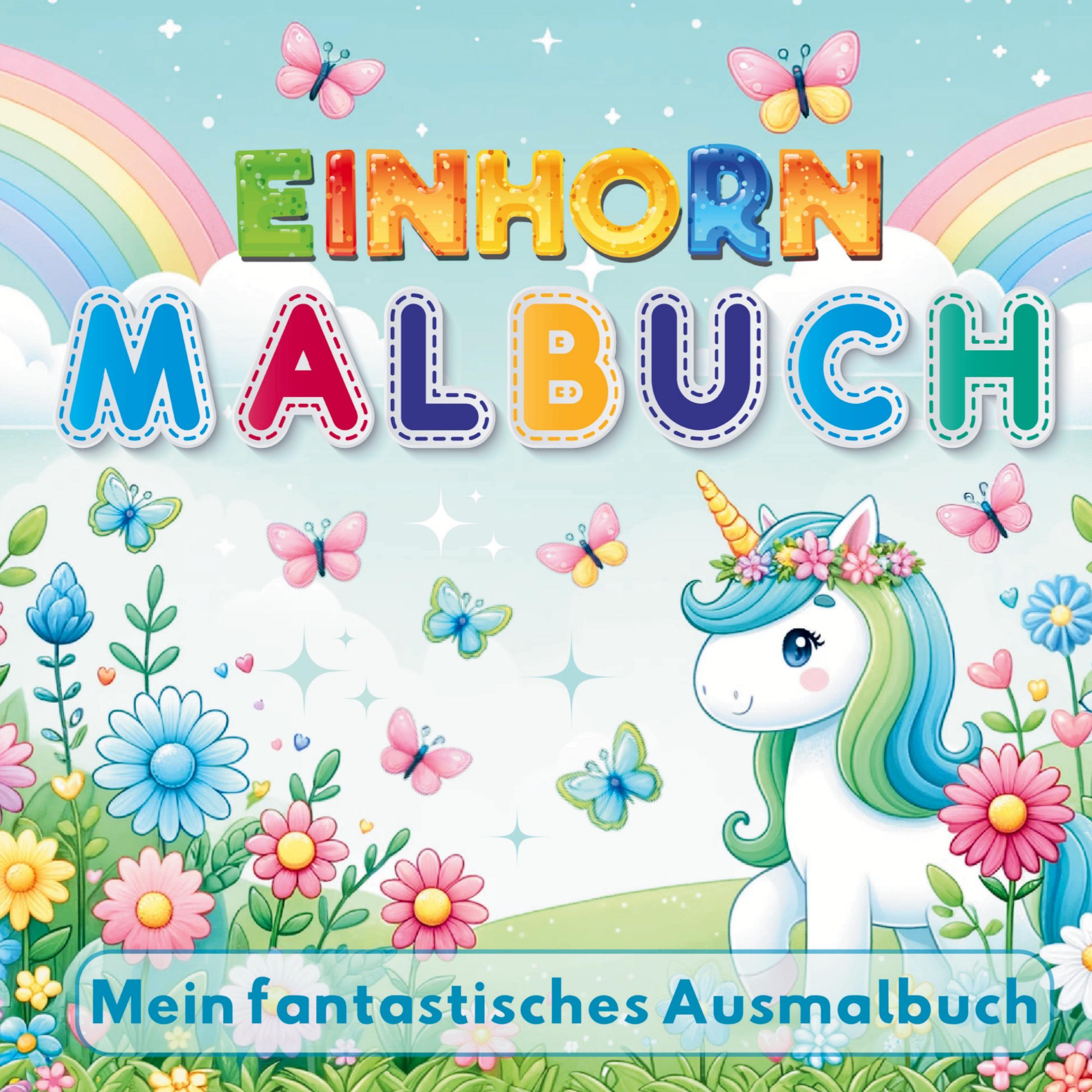 Vorderes Coverbild Mein Fantastisches Einhorn Malbuch - 50 kreative Ausmalvorlagen für Mädchen ab 4 Jahren!