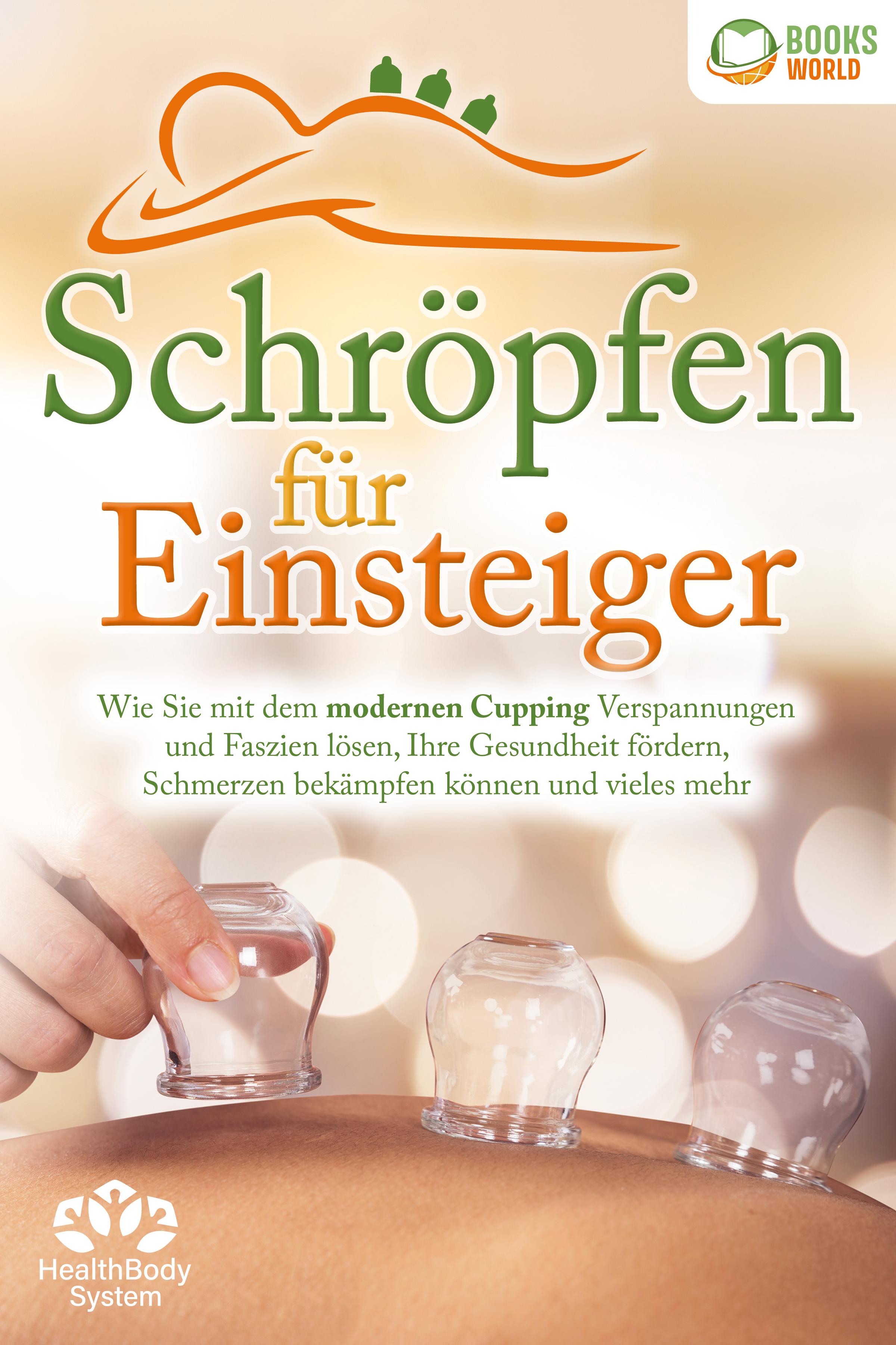 Vorderes Coverbild Schröpfen für Einsteiger - Die universelle Wunderwaffe: Wie Sie mit dem modernen Cupping Verspannungen und Faszien lösen, Ihre Gesundheit fördern, Schmerzen bekämpfen können und vieles mehr