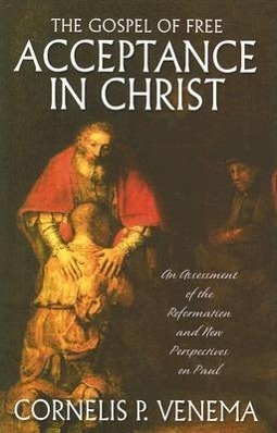 Vorderes Coverbild The Gospel of Free Acceptance in Christ: An Assessment of the Reformation and 'New Perspectives' on Paul