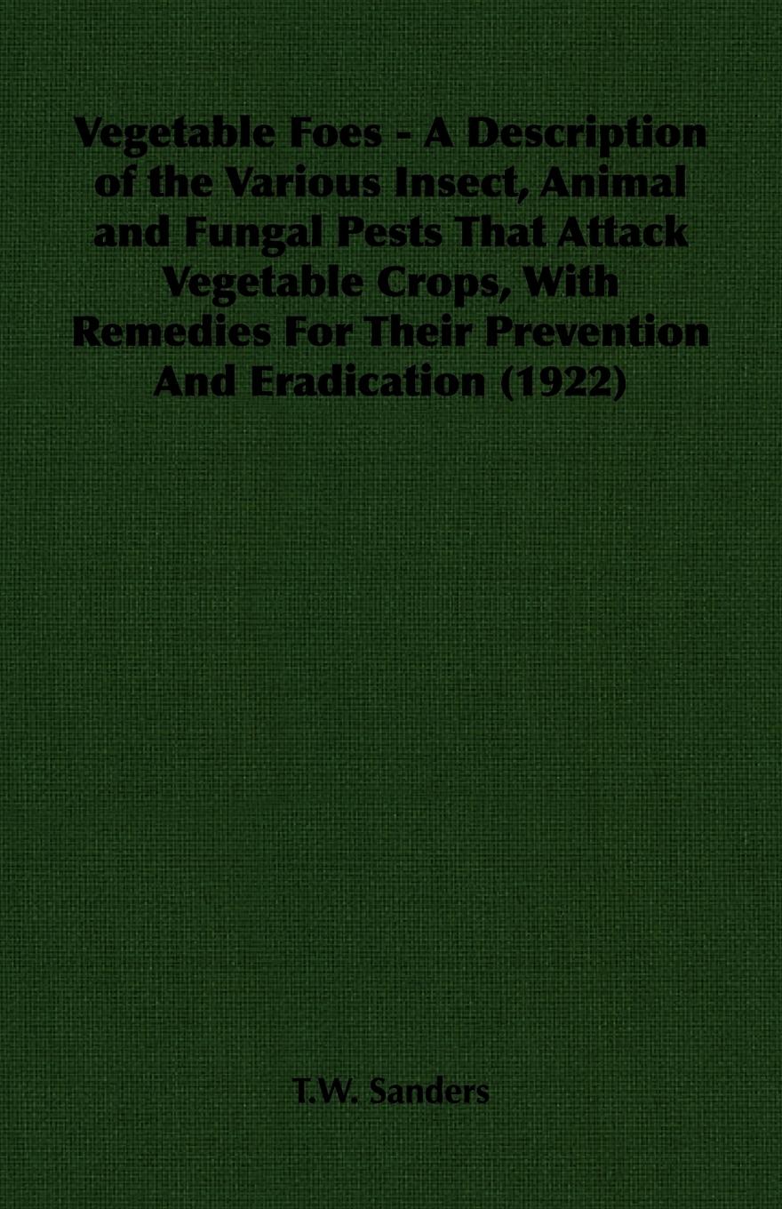 Vorderes Coverbild Vegetable Foes - A Description of the Various Insect, Animal and Fungal Pests That Attack Vegetable Crops, With Remedies For Their Prevention And Eradication (1922)