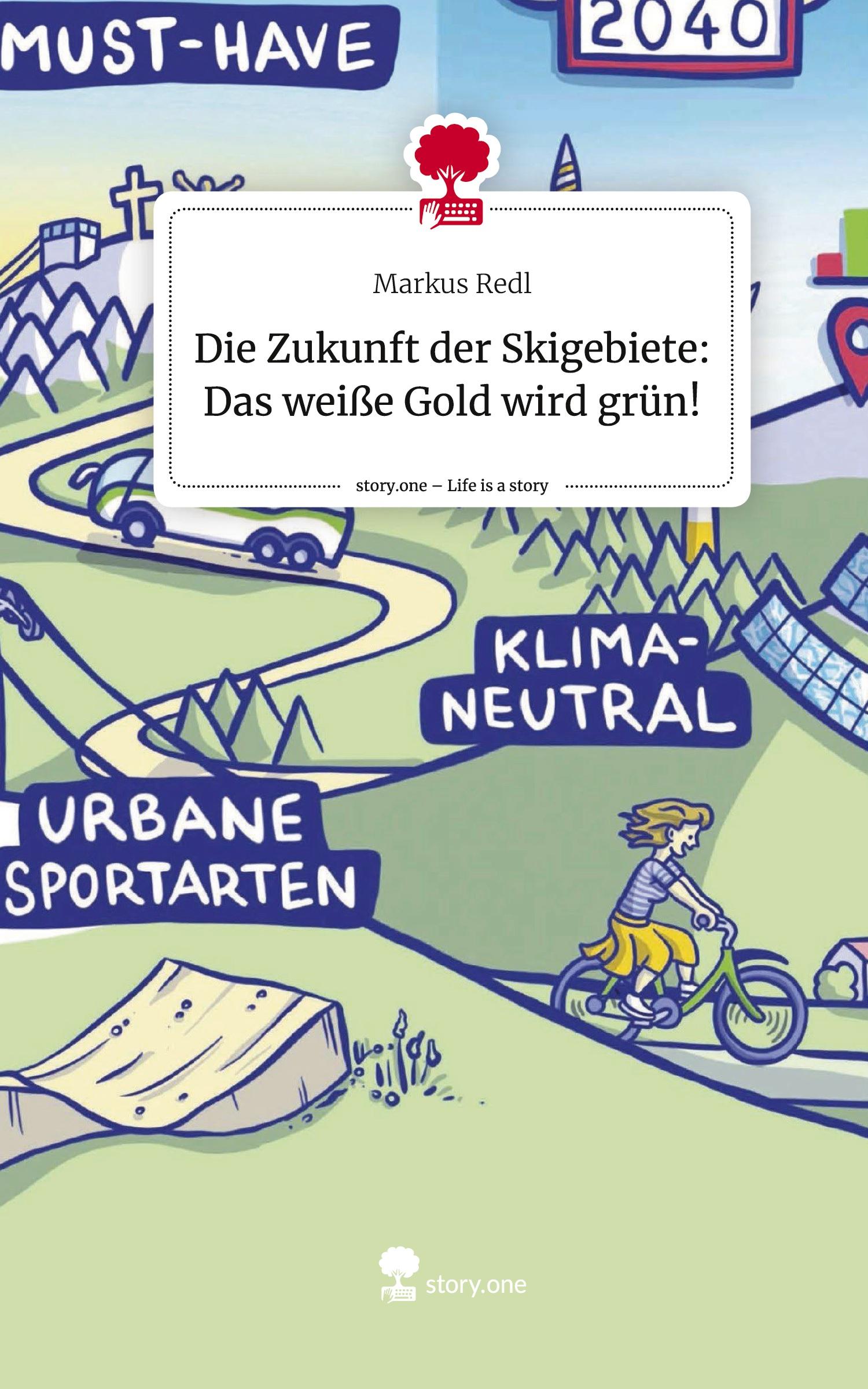 Vorderes Coverbild Die Zukunft der Skigebiete: Das weiße Gold wird grün!. Life is a Story - story.one