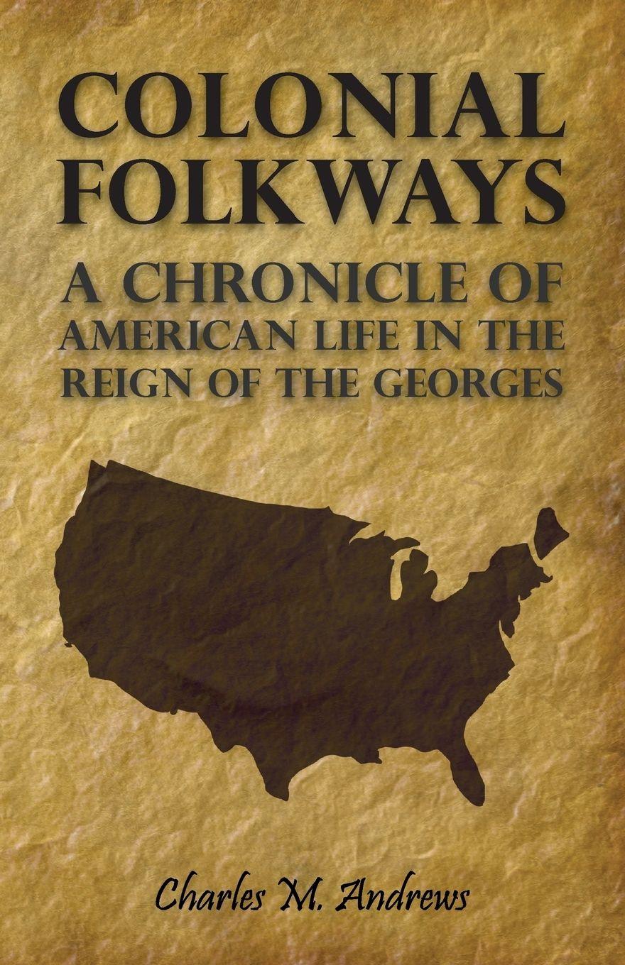 Vorderes Coverbild Colonial Folkways - A Chronicle Of American Life In the Reign of the Georges