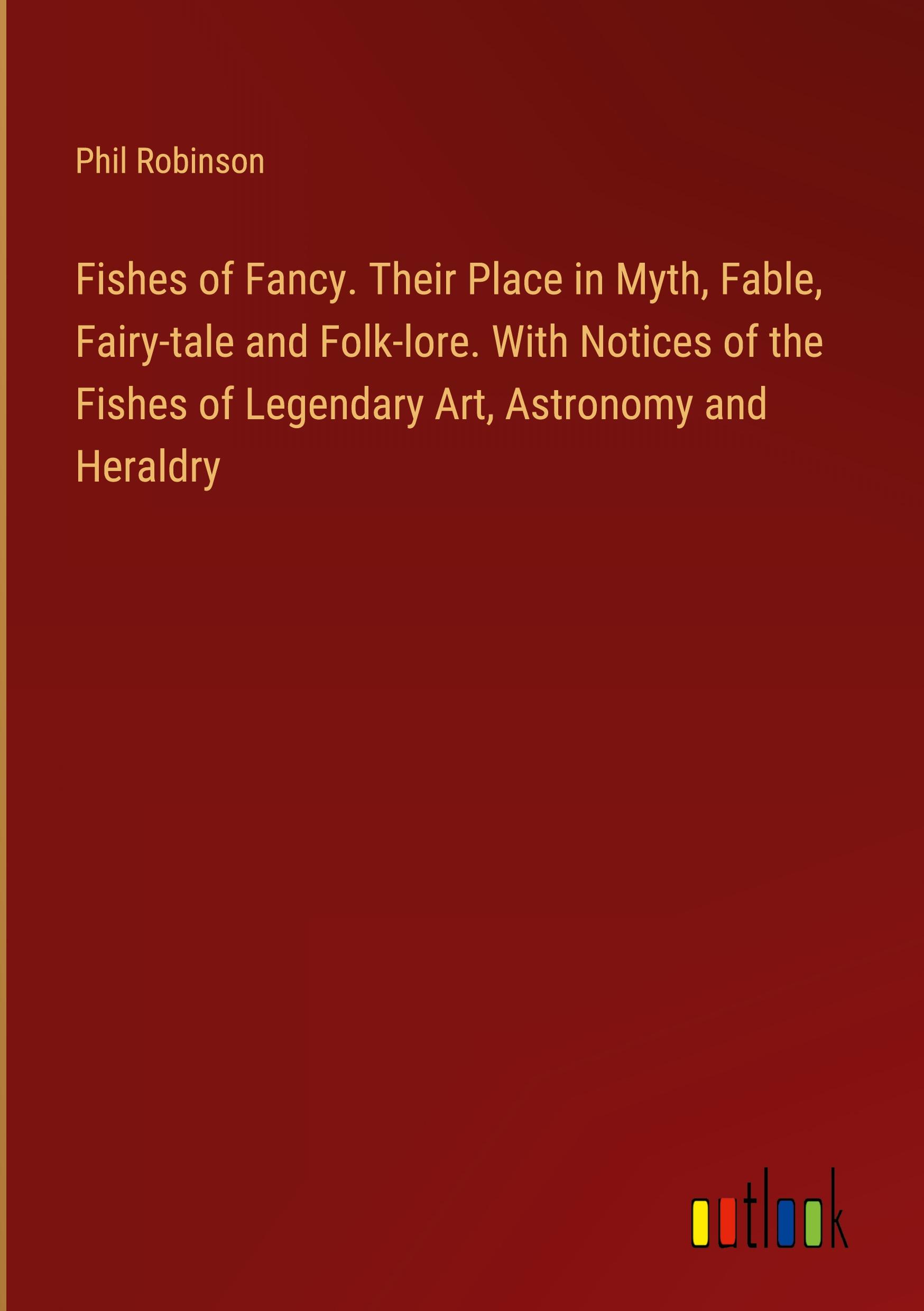 Vorderes Coverbild Fishes of Fancy. Their Place in Myth, Fable, Fairy-tale and Folk-lore. With Notices of the Fishes of Legendary Art, Astronomy and Heraldry