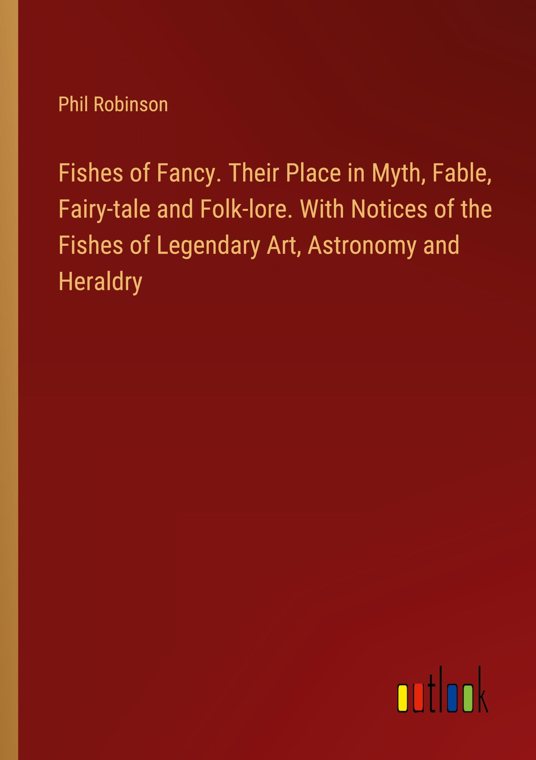 Vorderes Coverbild Fishes of Fancy. Their Place in Myth, Fable, Fairy-tale and Folk-lore. With Notices of the Fishes of Legendary Art, Astronomy and Heraldry