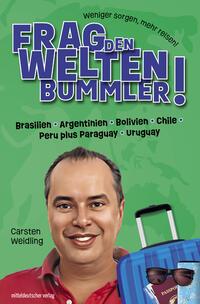 Vorderes Coverbild Frag den Weltenbummler! Brasilien, Argentinien, Bolivien, Chile, Peru plus Paraguay, Uruguay