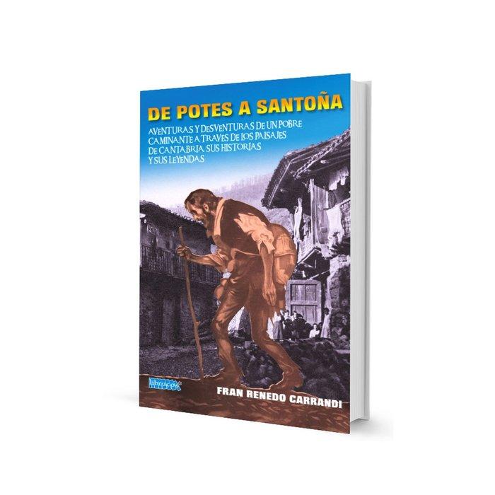 Vorderes Coverbild De Potes a Santoña : aventuras y desventuras de un pobre caminante a través de los paisajes de Cantabria, sus historias y sus leyendas