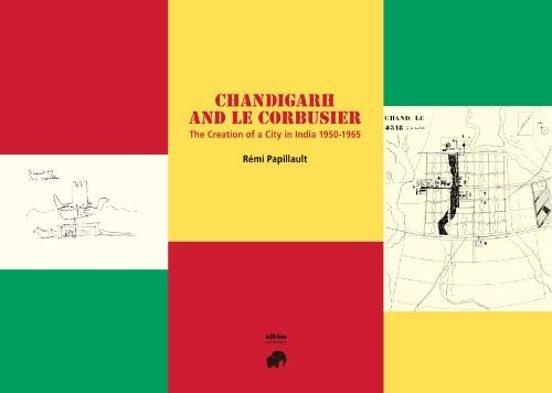 Vorderes Coverbild Chandigarh and Le Corbusier : the creation of a city in India 1950-1965