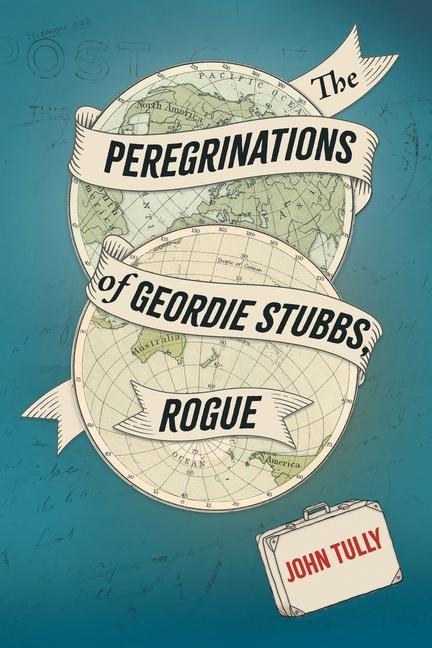 Vorderes Coverbild The Peregrinations of Geordie Stubbs, Rogue