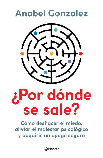 Vorderes Coverbild ¿Por Dónde Se Sale?: Cómo Deshacer El Miedo, Aliviar El Malestar Psicológico Y Adquirir Un Apego Seguro / Where Do I Get Out?