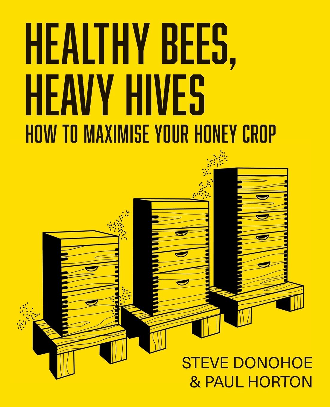 Vorderes Coverbild Healthy Bees, Heavy Hives - How to maximise your honey crop